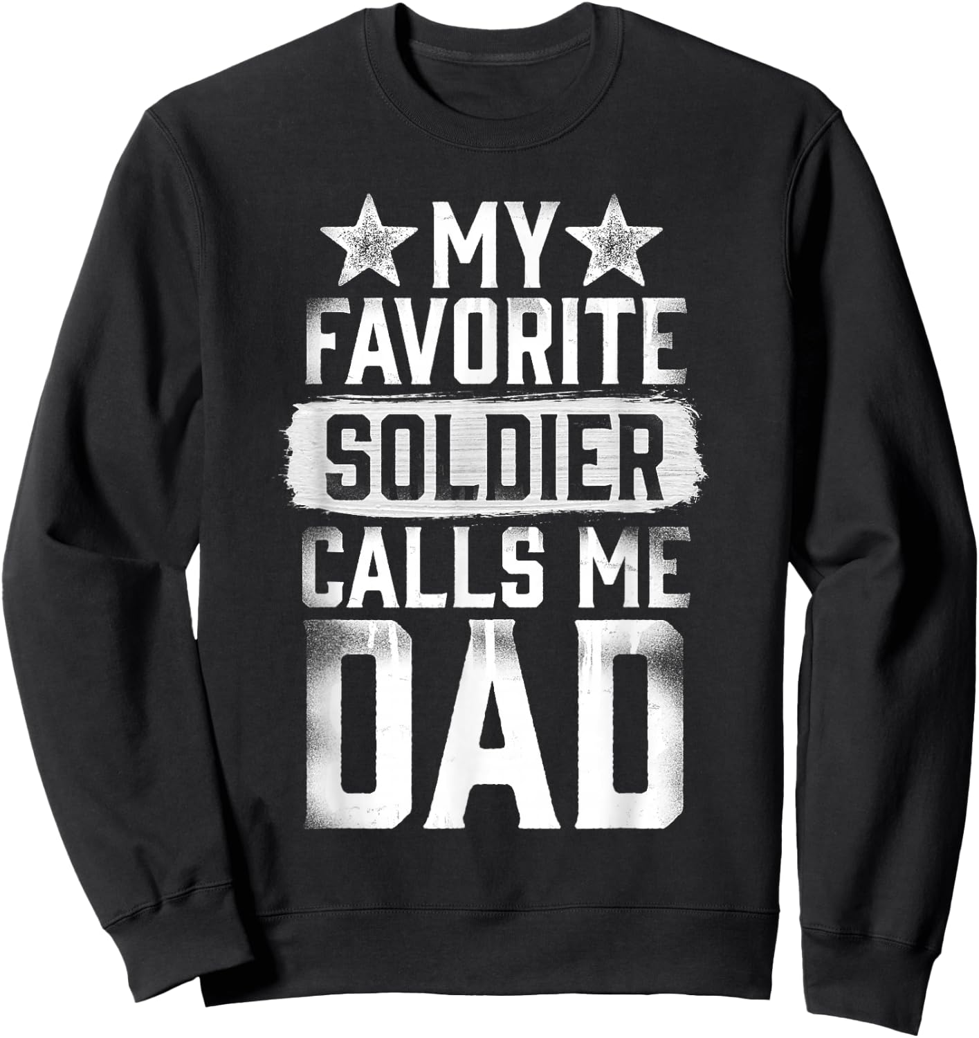Proud Army Dad My Favorite Soldier Calls Me Dad T Shirt Sweatshirt - Sweatshirt | Black