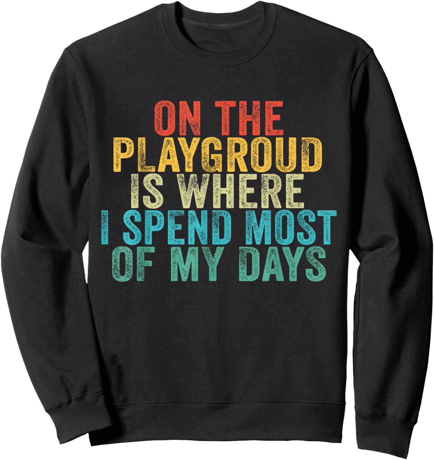 On The Playground Is Where I Spend Most Of My Days Vintage Sweatshirt - Sweatshirt | Black