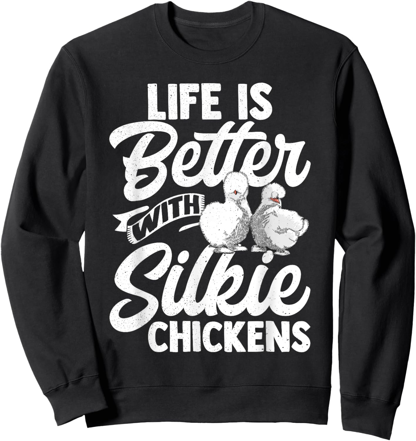Life Is Better With Silkie Chickens Silky Chicken Lover Hen Sweatshirt - Sweatshirt | Black