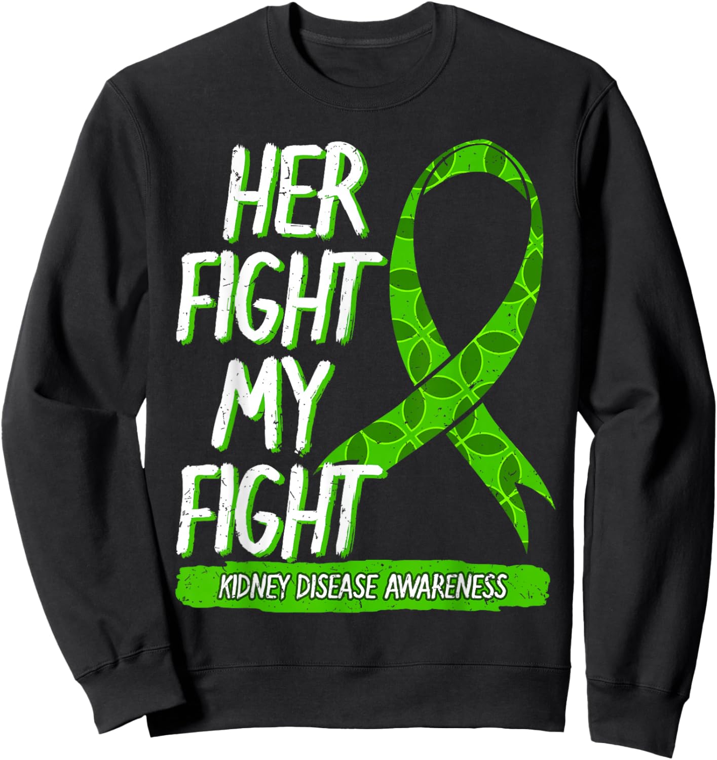 Her Fight Is My Fight Kidney Disease Nephritis Green Ribbon Sweatshirt - Sweatshirt | Black