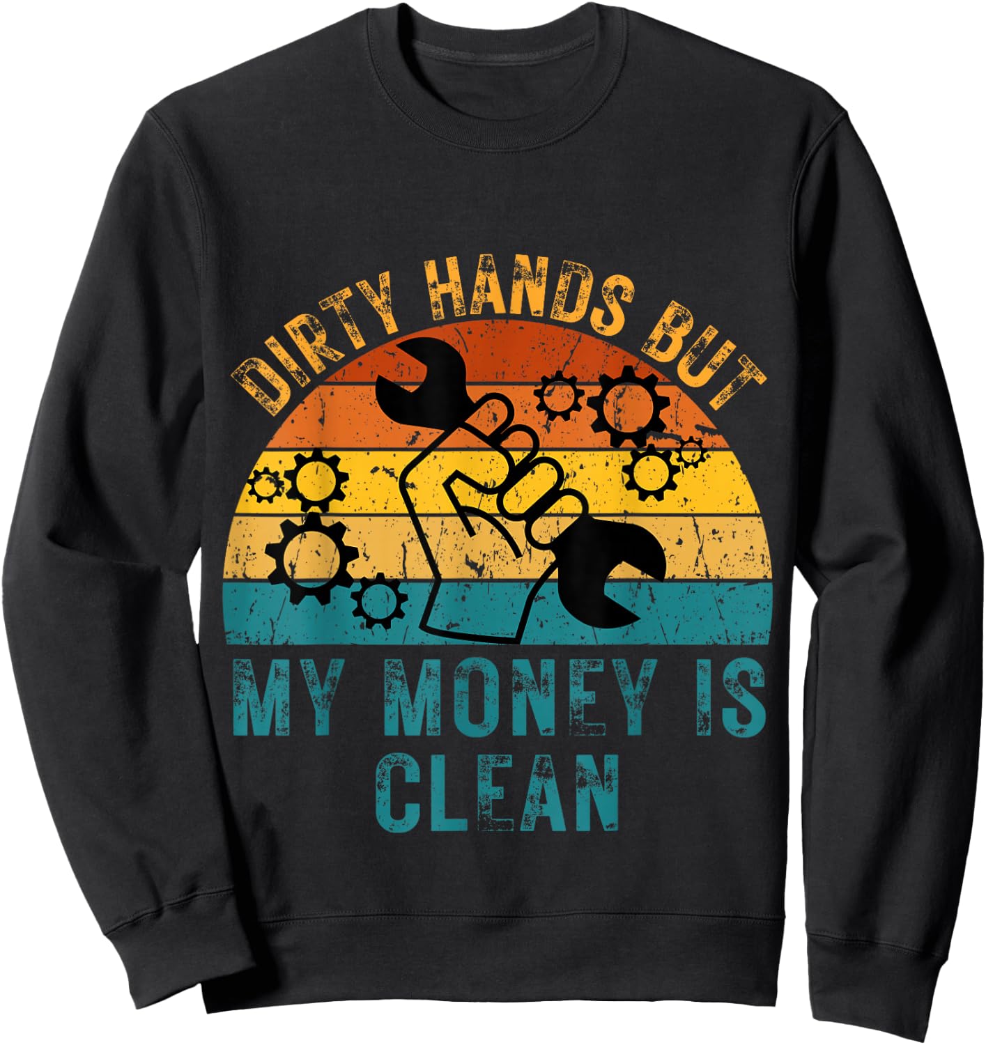 Dirty Hands But My Money Is Clean Funny Mechanic Sweatshirt - Sweatshirt | Black