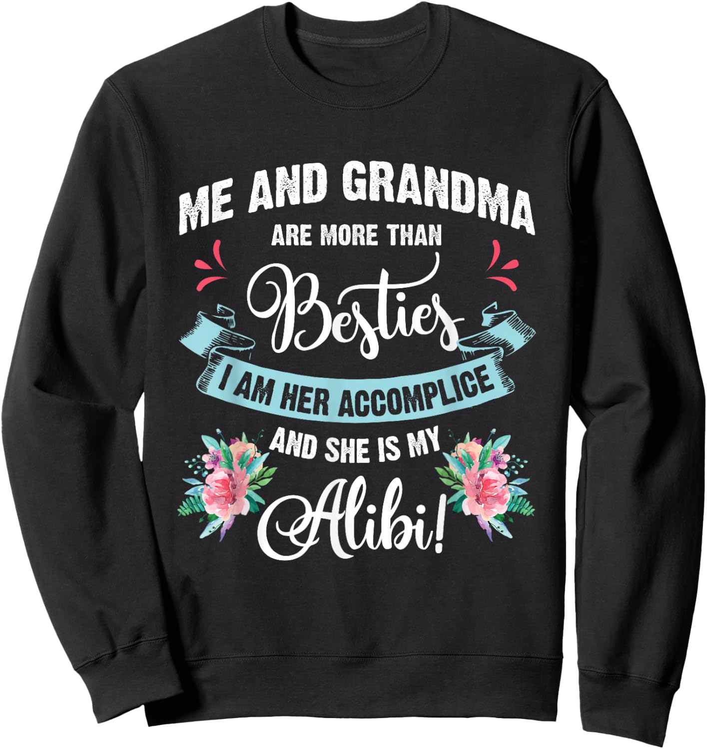 Me And Grandma Are More Than Besties, She Is My Alibi Gift Sweatshirt - Sweatshirt | Black