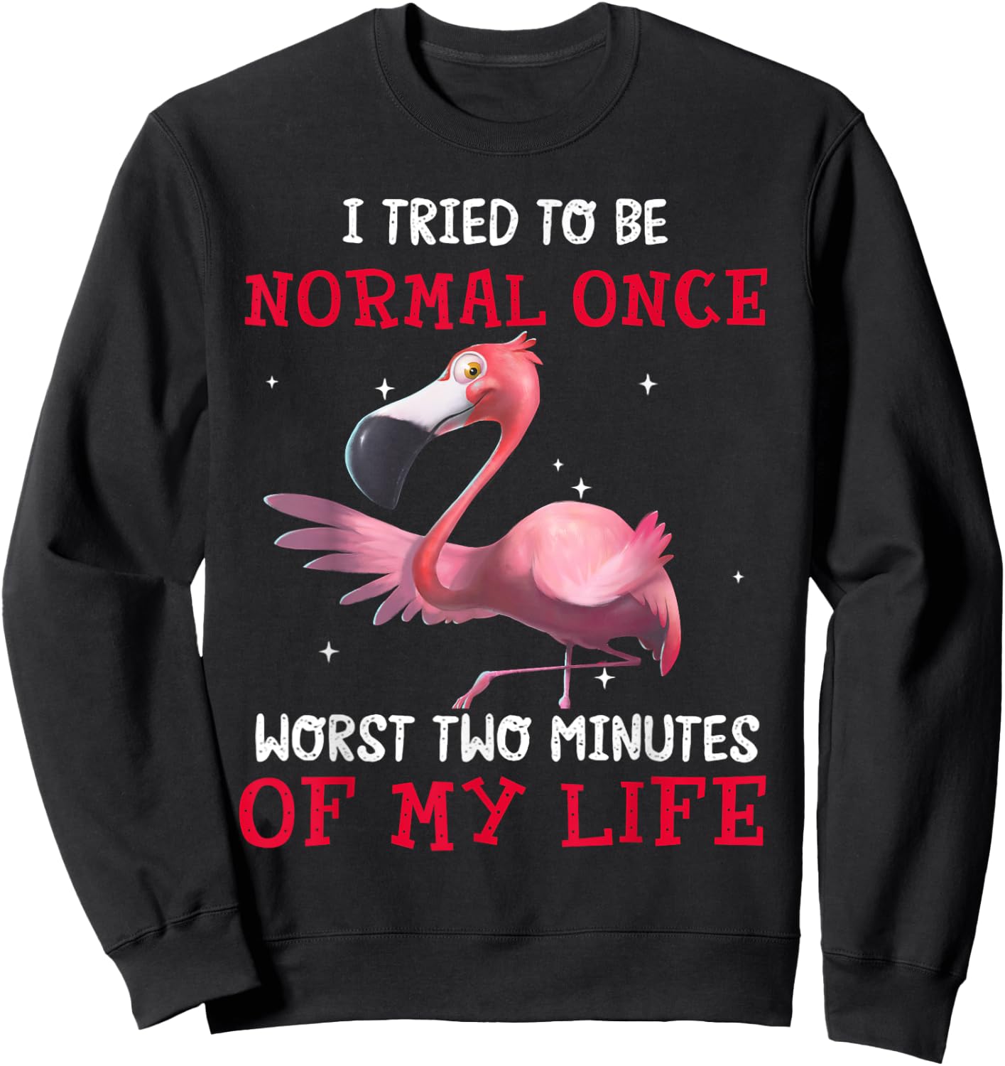 Flamingo I Tried To Be Normal Once Worst Two Minutes Of Sweatshirt - Sweatshirt | Black