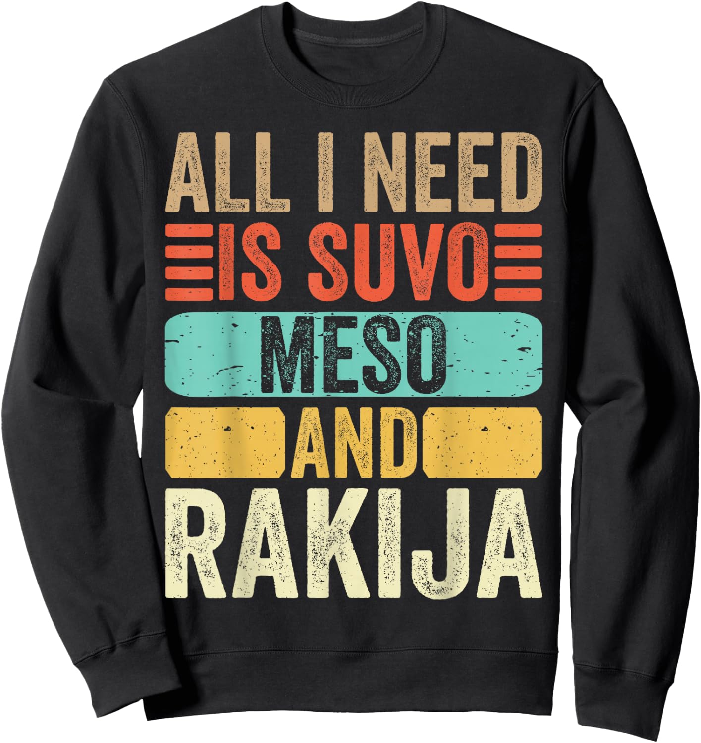 All I Need Is Suvo Meso And Rakija Serbian Sweatshirt - Sweatshirt | Black