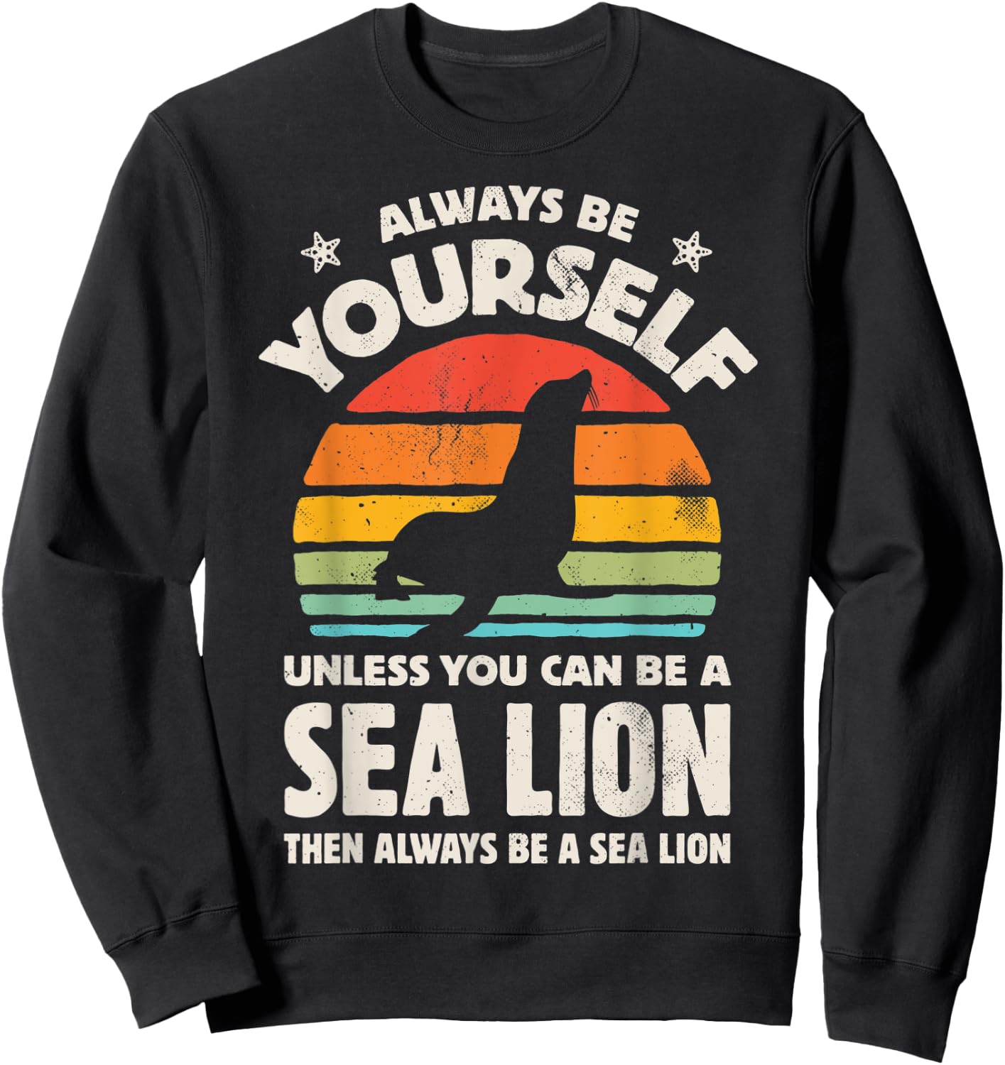 Always Be Yourself Unless You Can Be A Sea Lion Vintage Men Sweatshirt - Sweatshirt | Black