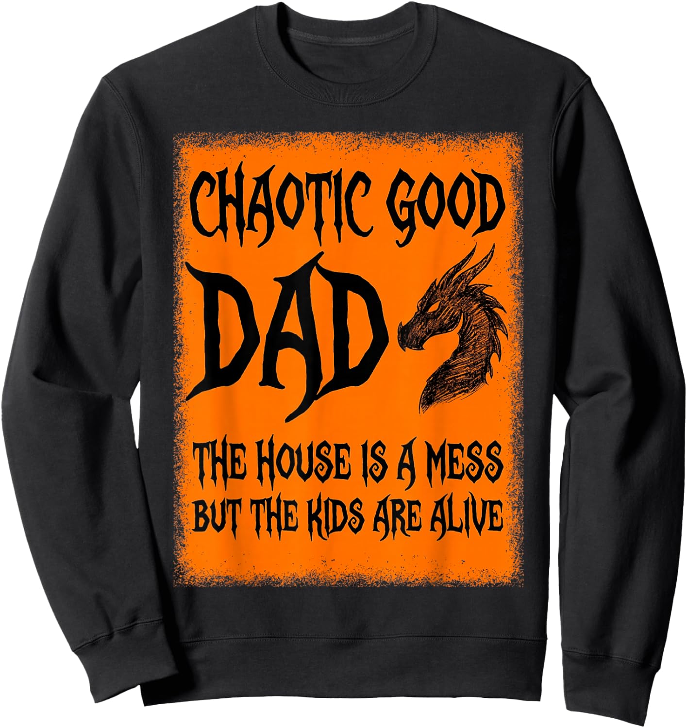 Chaotic Good Dad The House is A Mess But The Kids are Alive Sweatshirt - Sweatshirt | Black
