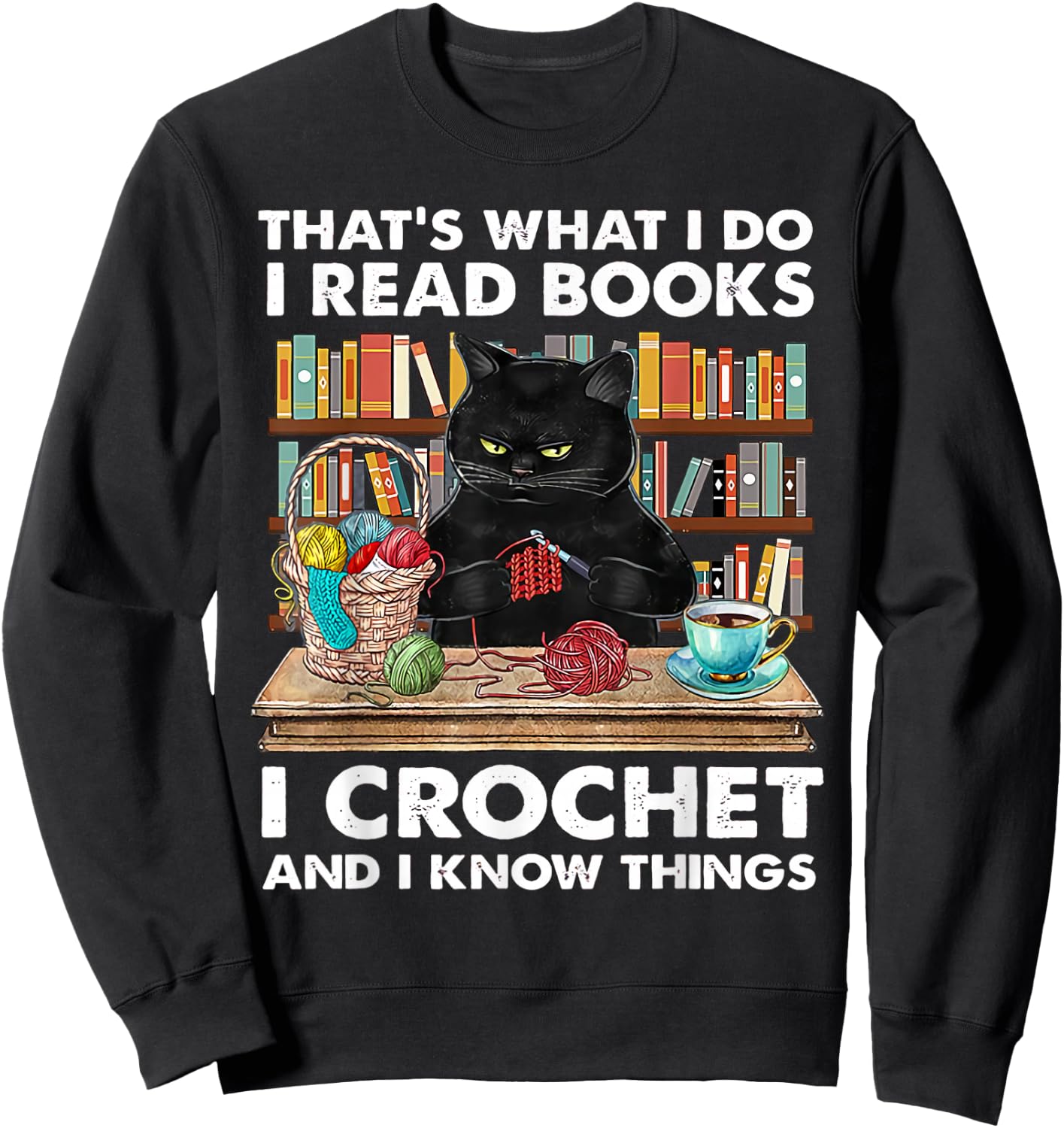 That's What I Do I Read Books I Crochet And I Know Things Sweatshirt - Sweatshirt | Black