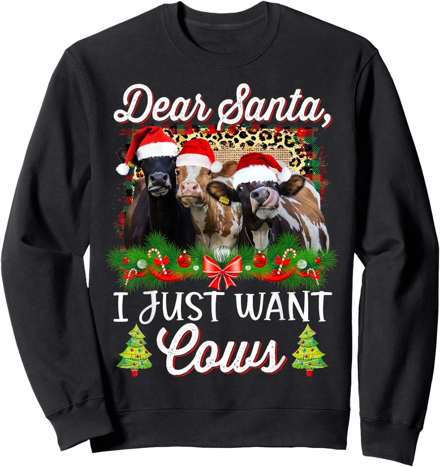 Cow Christmas Dear Santa I Just Want Cows Funny Bring Cows Sweatshirt - Sweatshirt | Black