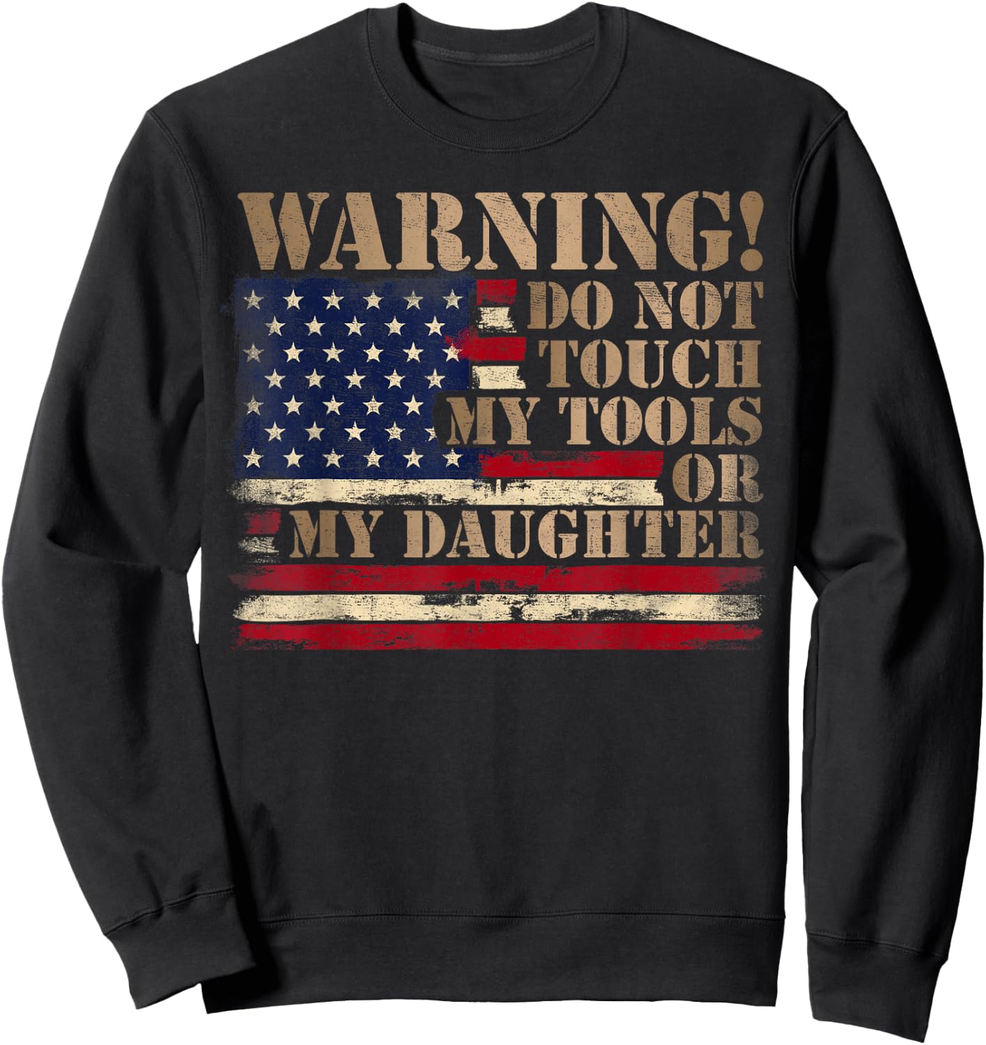 Warning Do Not Touch My Tools Or My Daughter Father Day Flag Sweatshirt - Sweatshirt | Black