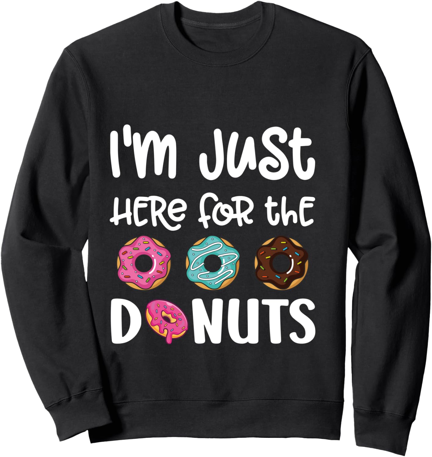 I'm Just Here For The Donuts Cute Donut Lover Sweatshirt - Sweatshirt | Black