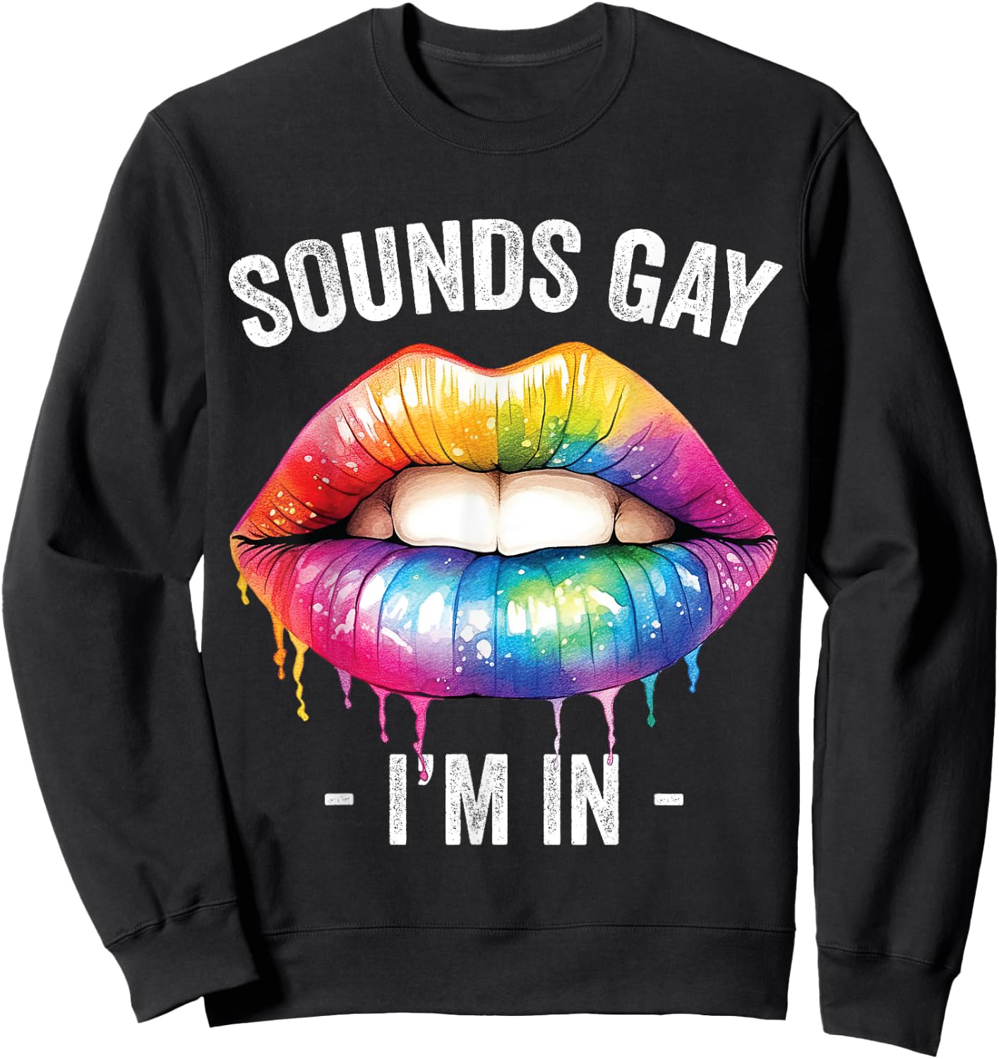 Sounds Gay I'm In LGBT Pride Gay Lips Rainbow Sweatshirt - Sweatshirt | Black