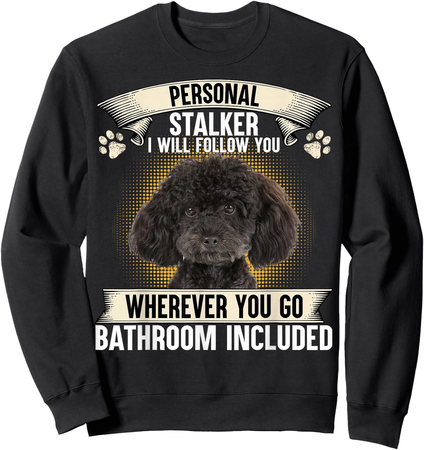 Personal Stalker I Will Follow You Poodle Lovers Sweatshirt - Sweatshirt | Black