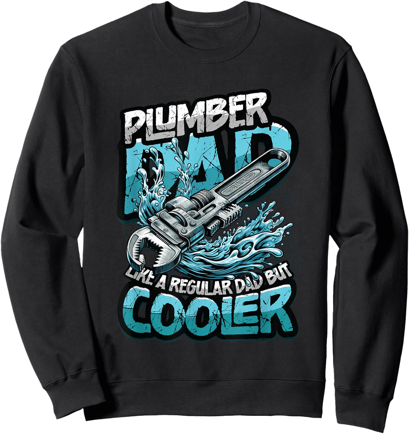Plumber Dad Like A Regular Dad But Cooler Dad Plumber Sweatshirt - Sweatshirt | Black