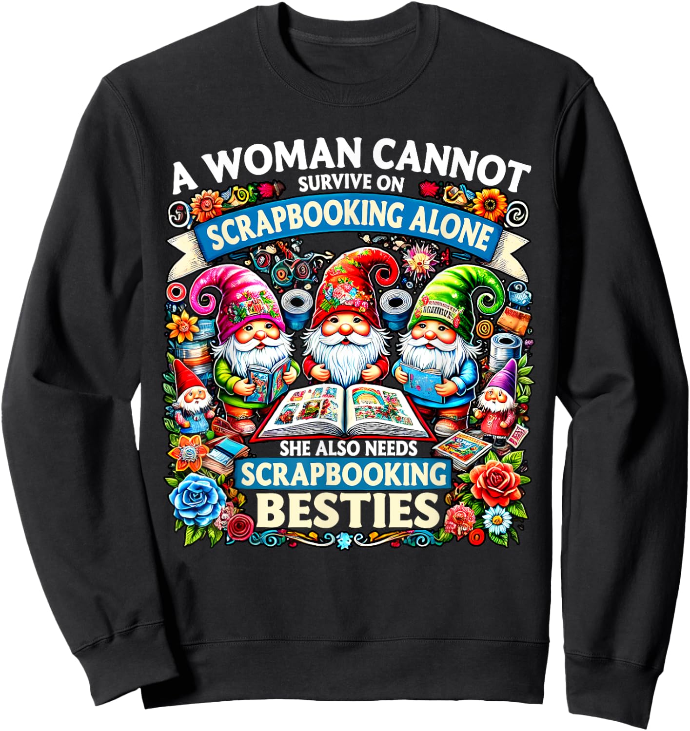 A Woman Cannot Survive On Scrapbooking Alone Gnomes Sweatshirt - Sweatshirt | Black