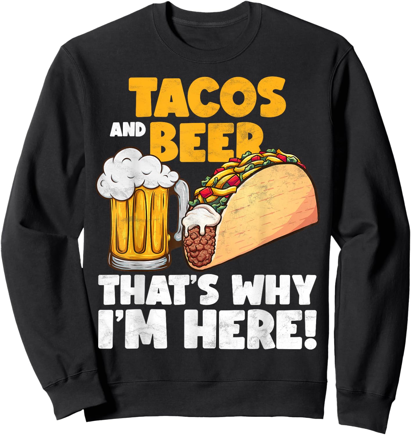 Funny Tacos And Beer That's Why I'm Here Sweatshirt - Sweatshirt | Black