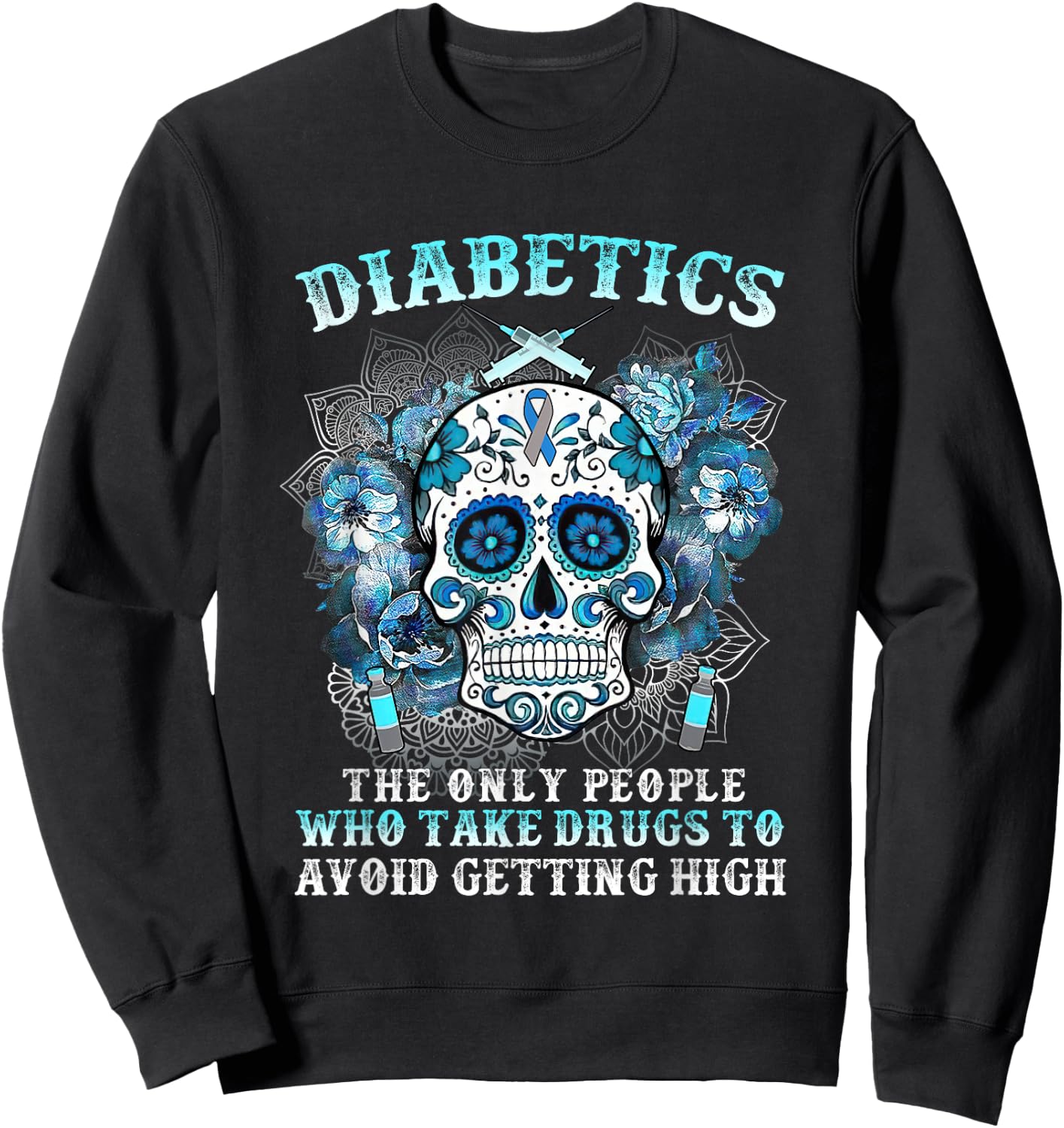 Diabetics The Only People Who Take Drugs Avoid Getting High Sweatshirt - Sweatshirt | Black