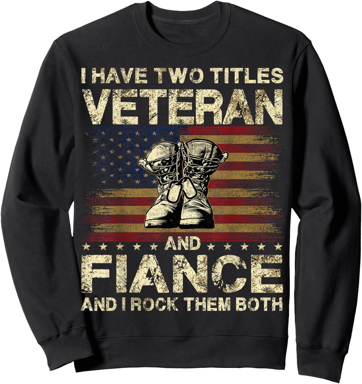 I Have Two Titles Veteran And Fiance | Veteran Fiance Sweatshirt - Sweatshirt | Black