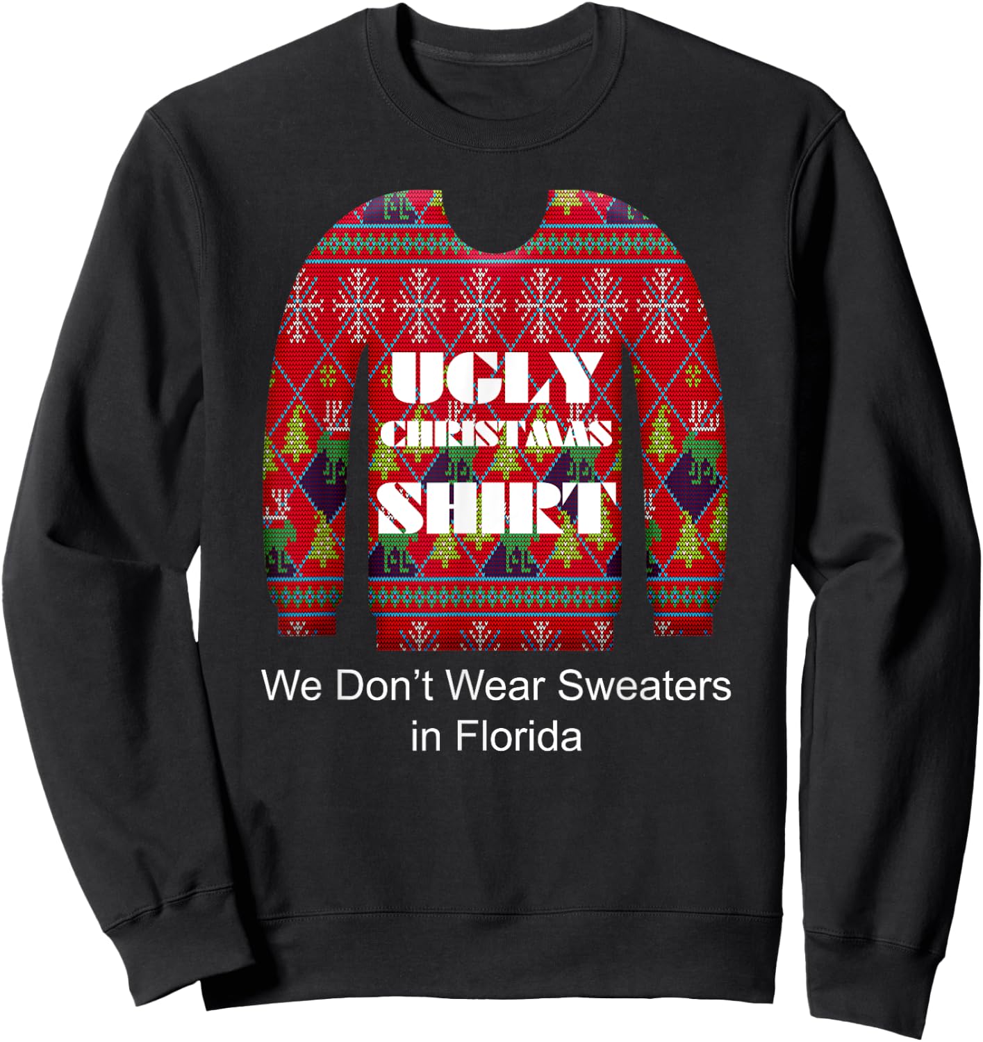 Ugly Christmas Shirt We Don't Wear Sweaters in Florida Sweatshirt - Sweatshirt | Black