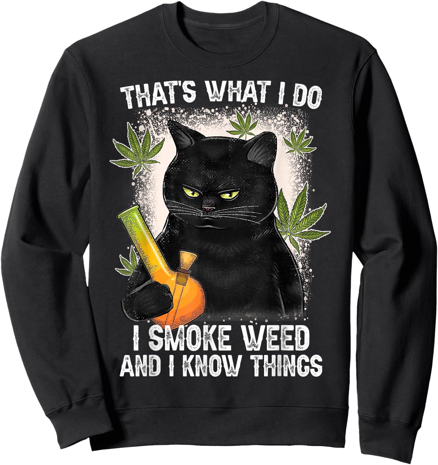 That What I Do I Smoke Weed And I Know Thing 420 Humor Adult Sweatshirt - Sweatshirt | Black