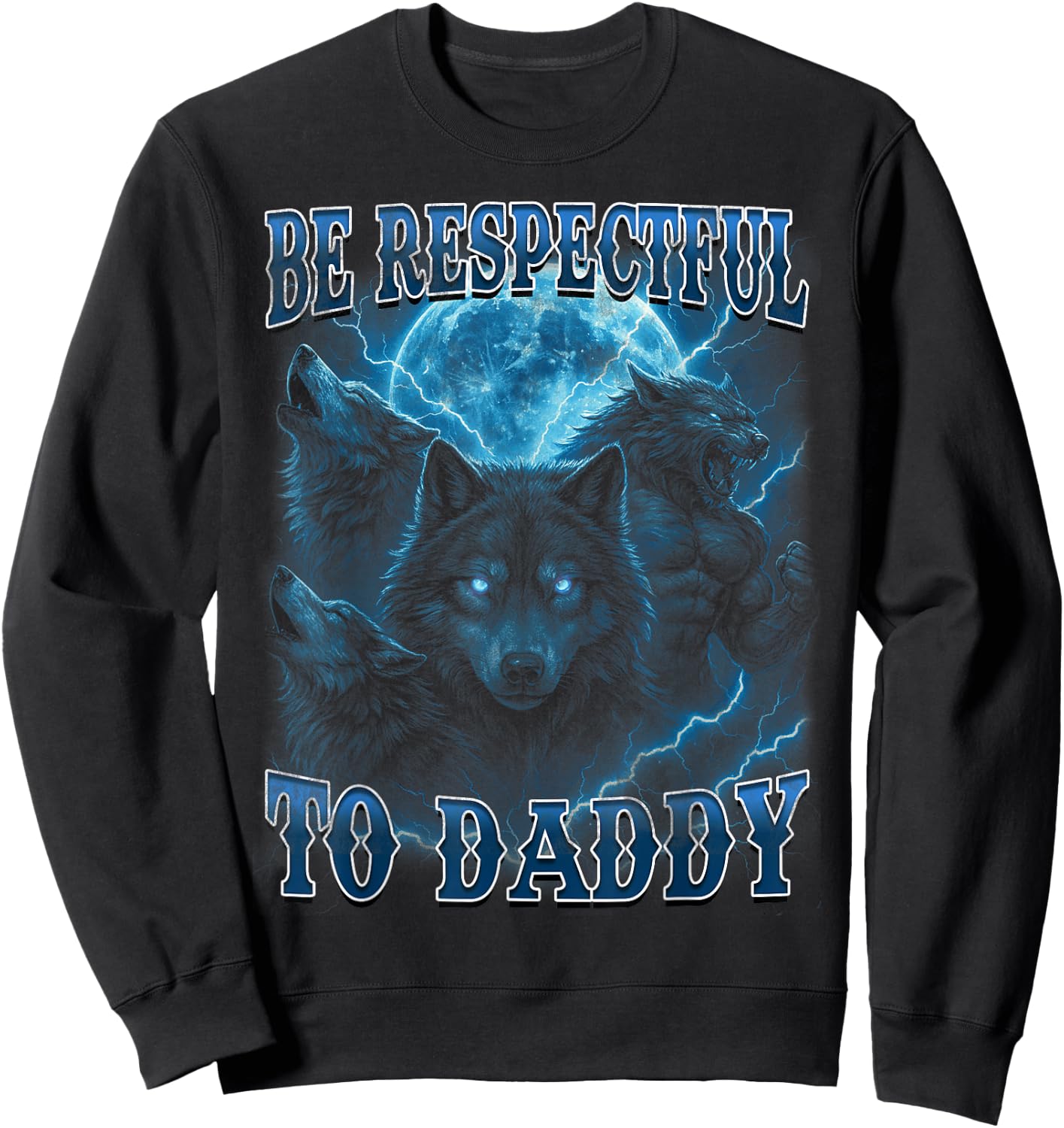 Be Respectful to Daddy Funny Werewolf Meme Cringy Ironic Sweatshirt - Sweatshirt | Black