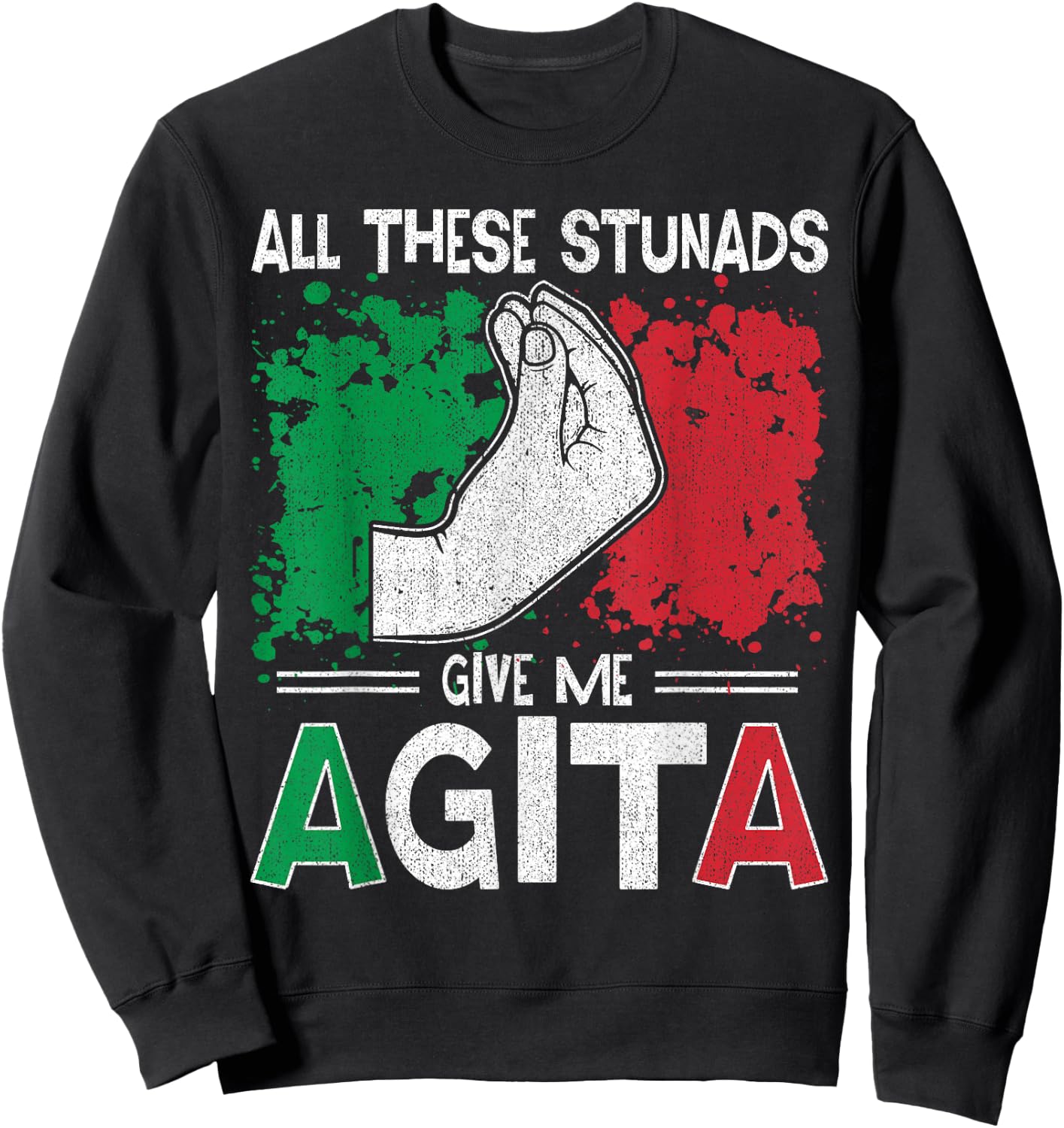 All These Stunads Give Me Agita Italian Saying Sweatshirt - Sweatshirt | Black