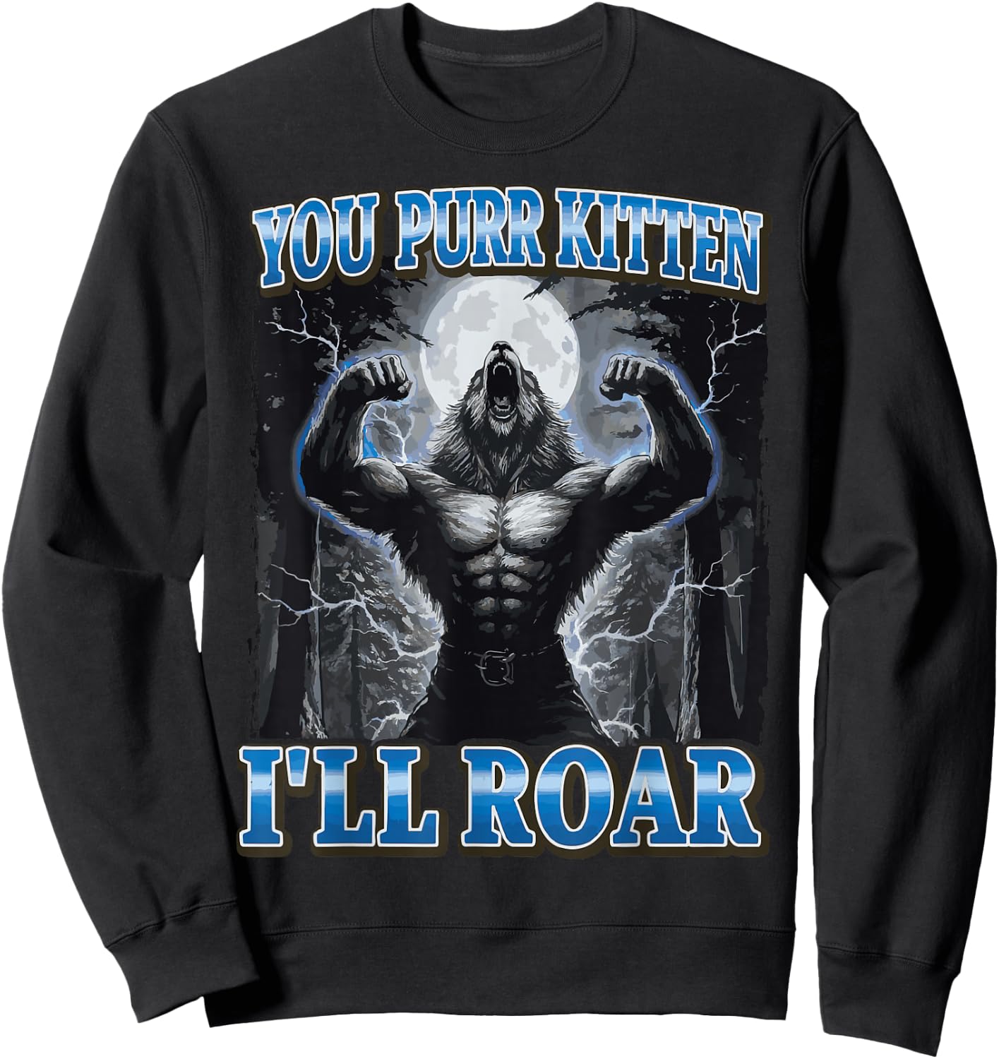 You Purr Kitten I'll Roar Sweatshirt - Sweatshirt | Black