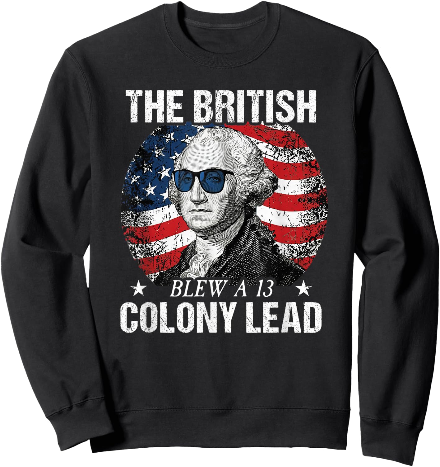 The British Blew a 13 Colony Lead Funny George Washington Sweatshirt - Sweatshirt | Black