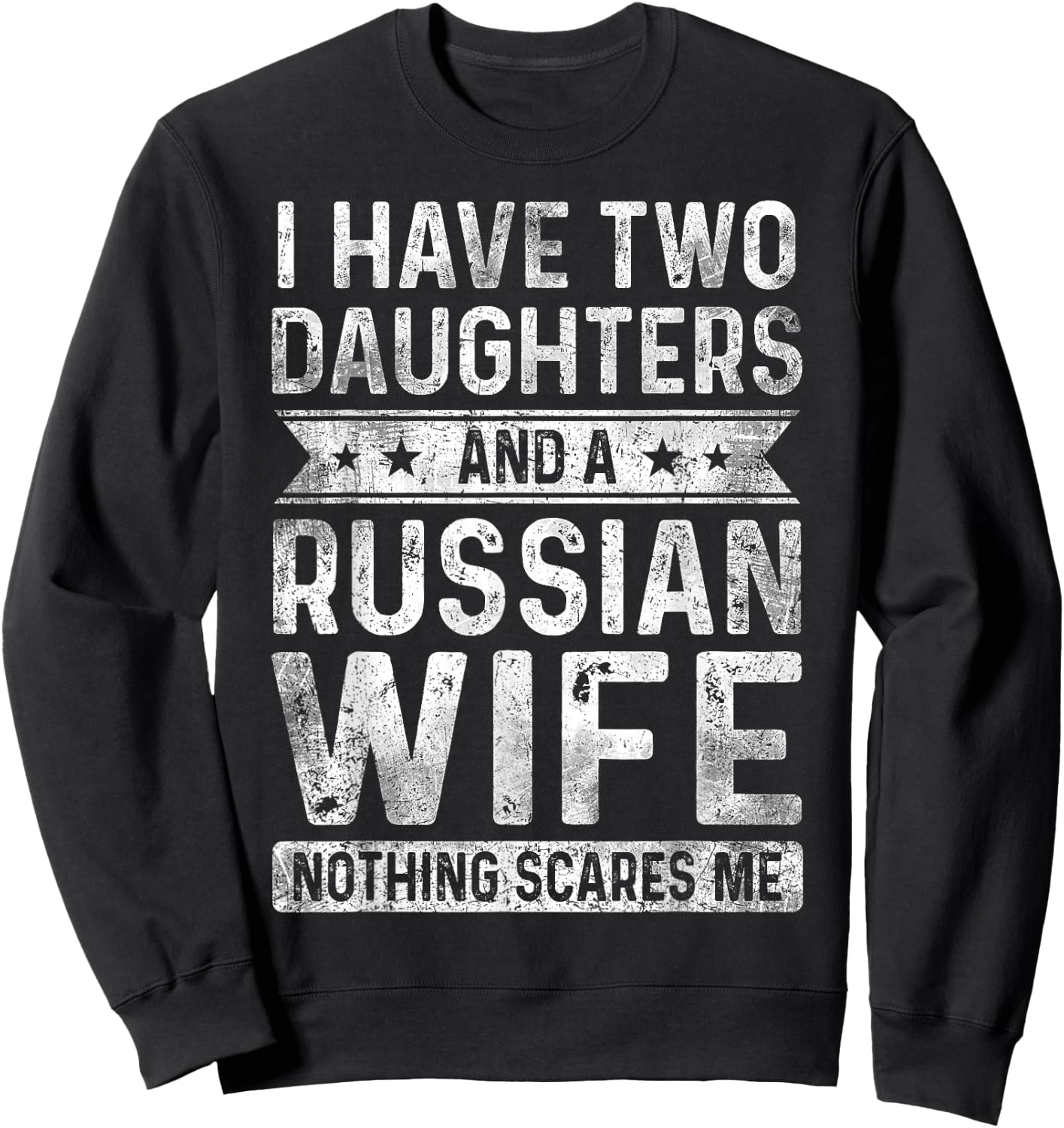 I Have Two Daughters And A Russian Wife Husband Gift Sweatshirt - Sweatshirt | Black