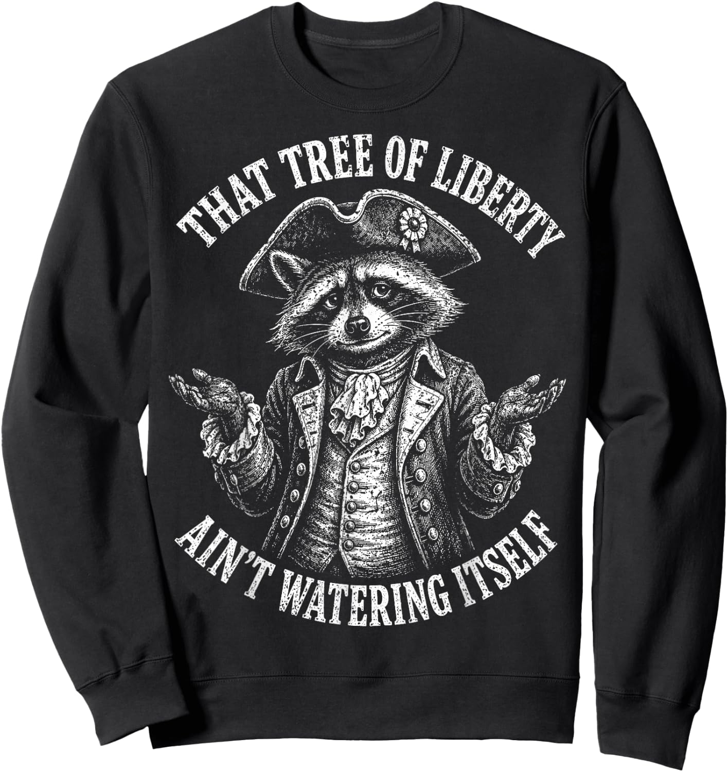 Tree of Liberty Raccoon Ain't Watering Itself Humor Sweatshirt - Sweatshirt | Black