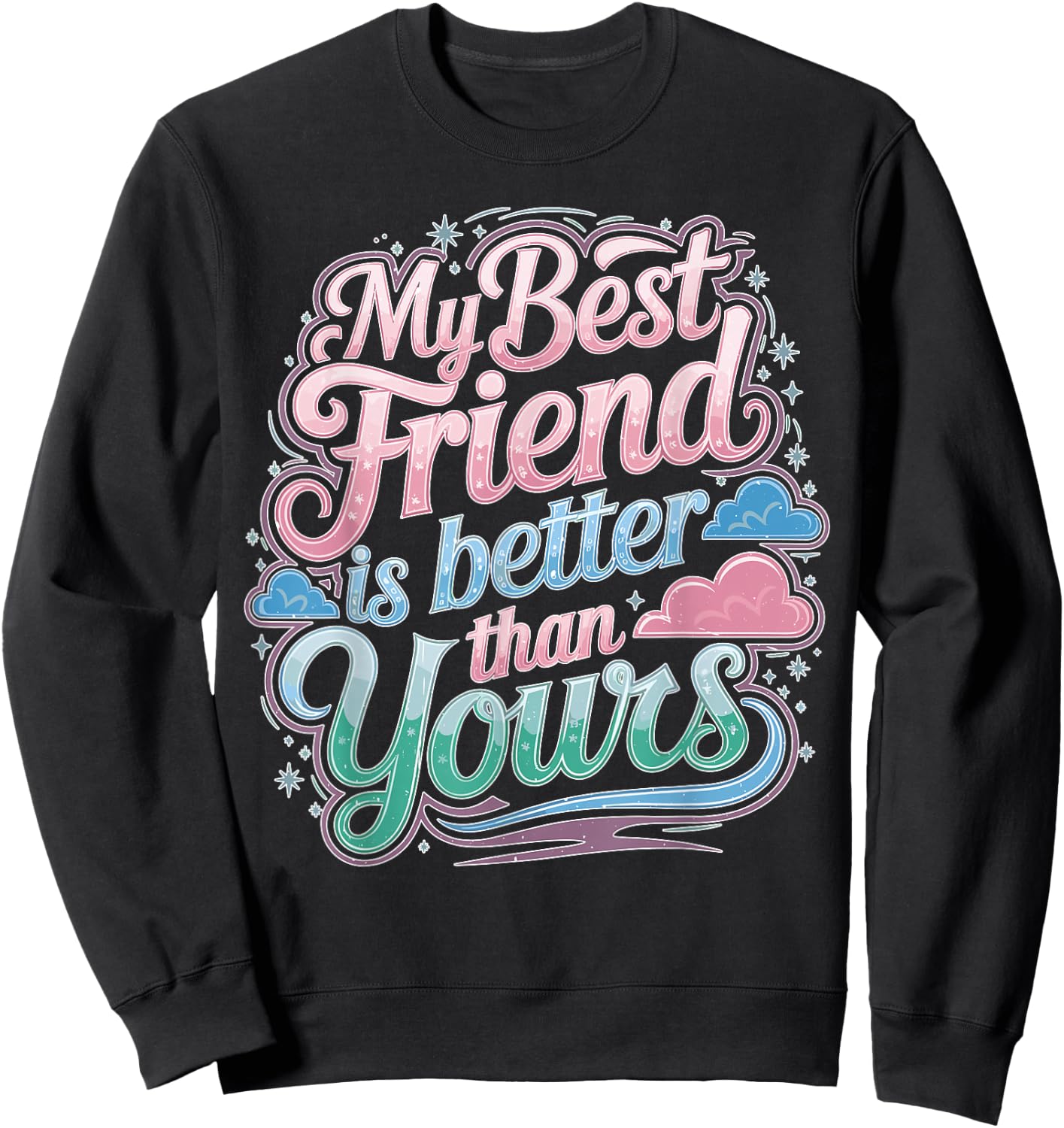 My Best Friend Is Better Than Yours Competitive Sweatshirt - Sweatshirt | Black