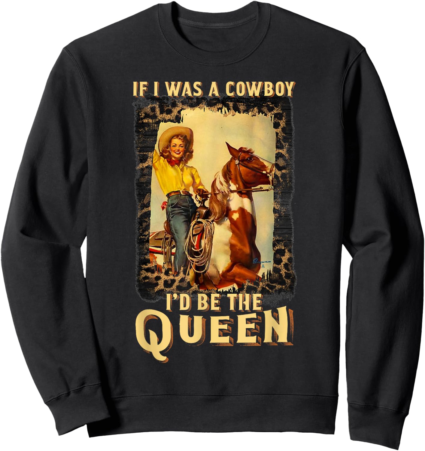 Western Texas Cowgirl If I Was A Cowboy I'd Be The Queen Sweatshirt - Sweatshirt | Black