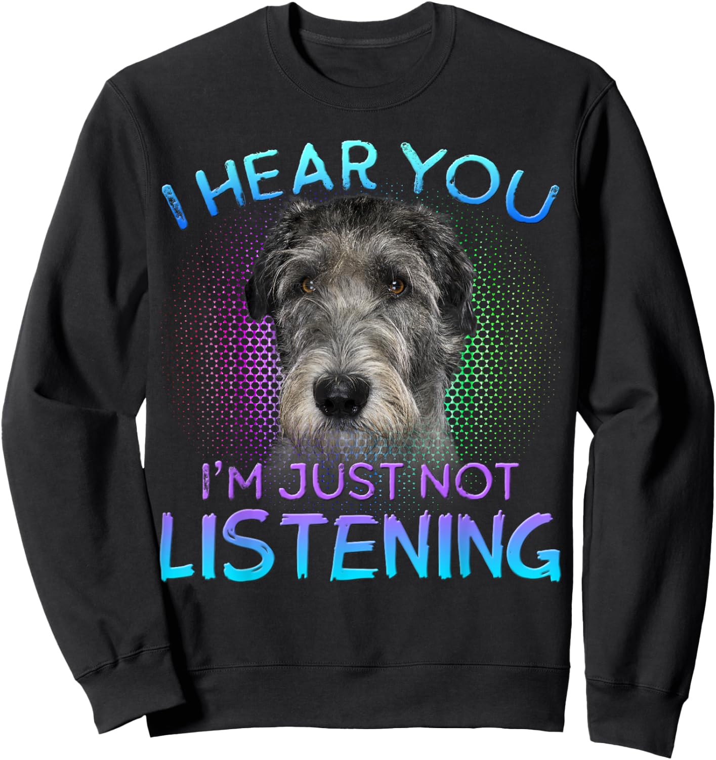 Irish Wolfhound I hear you not listening Sweatshirt - Sweatshirt | Black