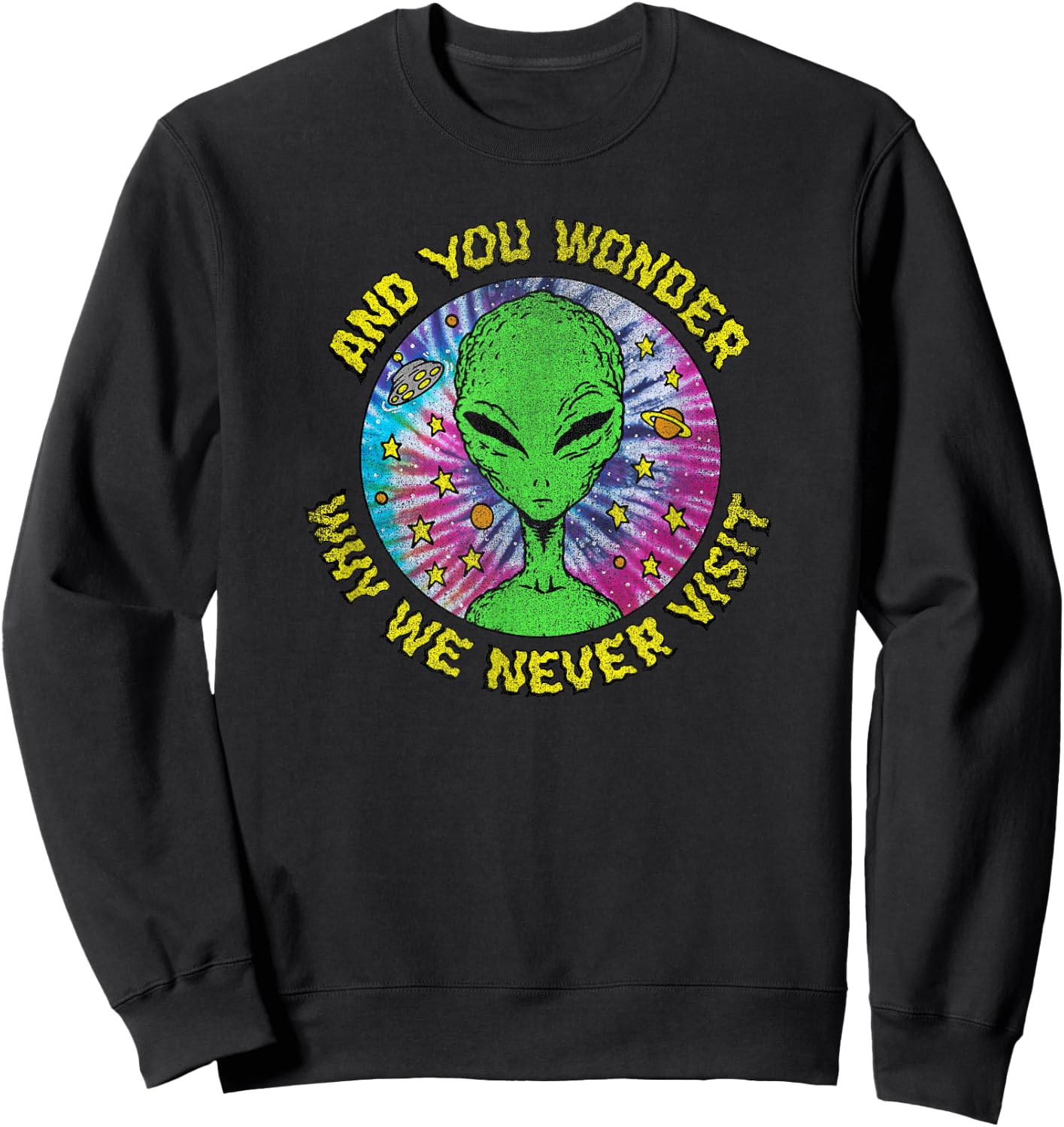 Trendy And You Wonder Why We Never Visit Tie Dye Alien Sweatshirt - Sweatshirt | Black