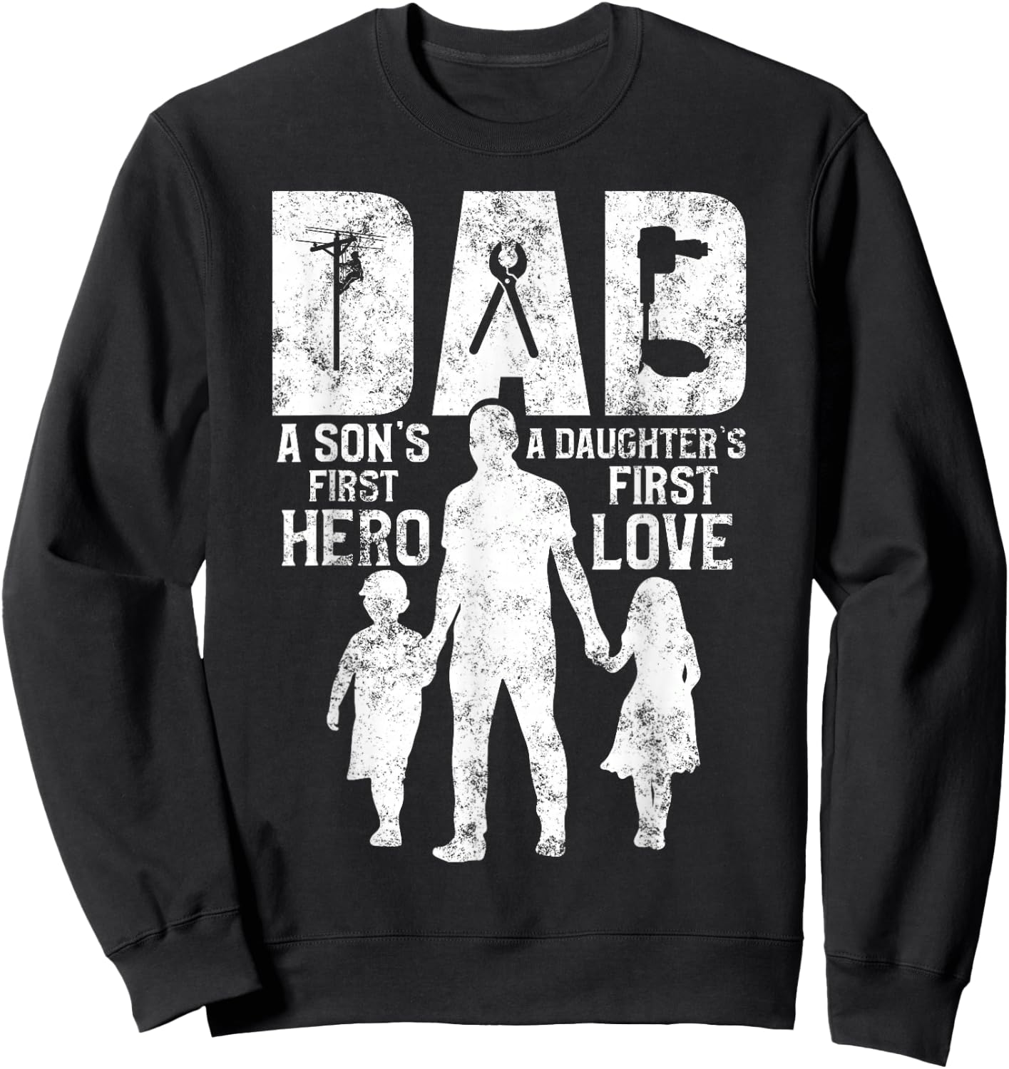 Lineman Dad A Daughter's First Love A Son's First Hero Sweatshirt - Sweatshirt | Black