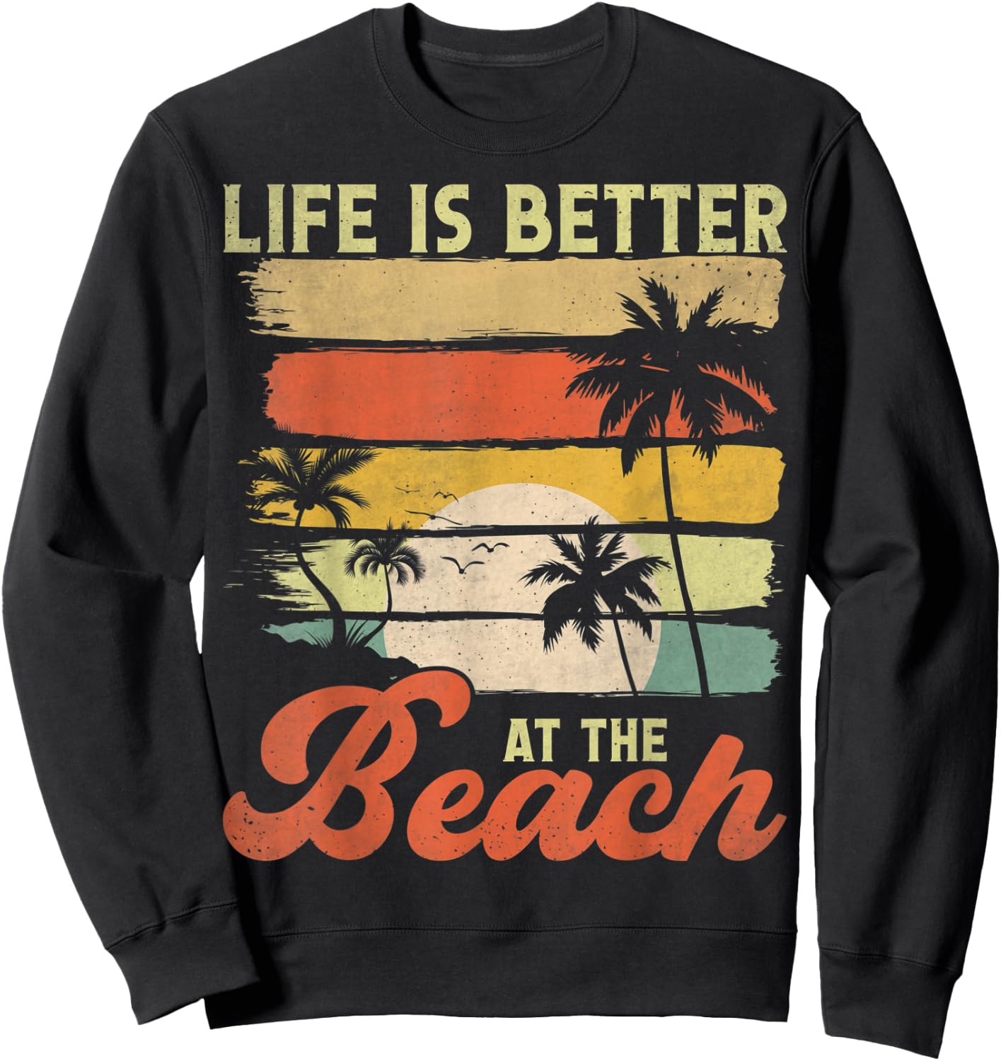 Summer Vacation Beach Vacation: Life Is Better At The Beach Sweatshirt - Sweatshirt | Black