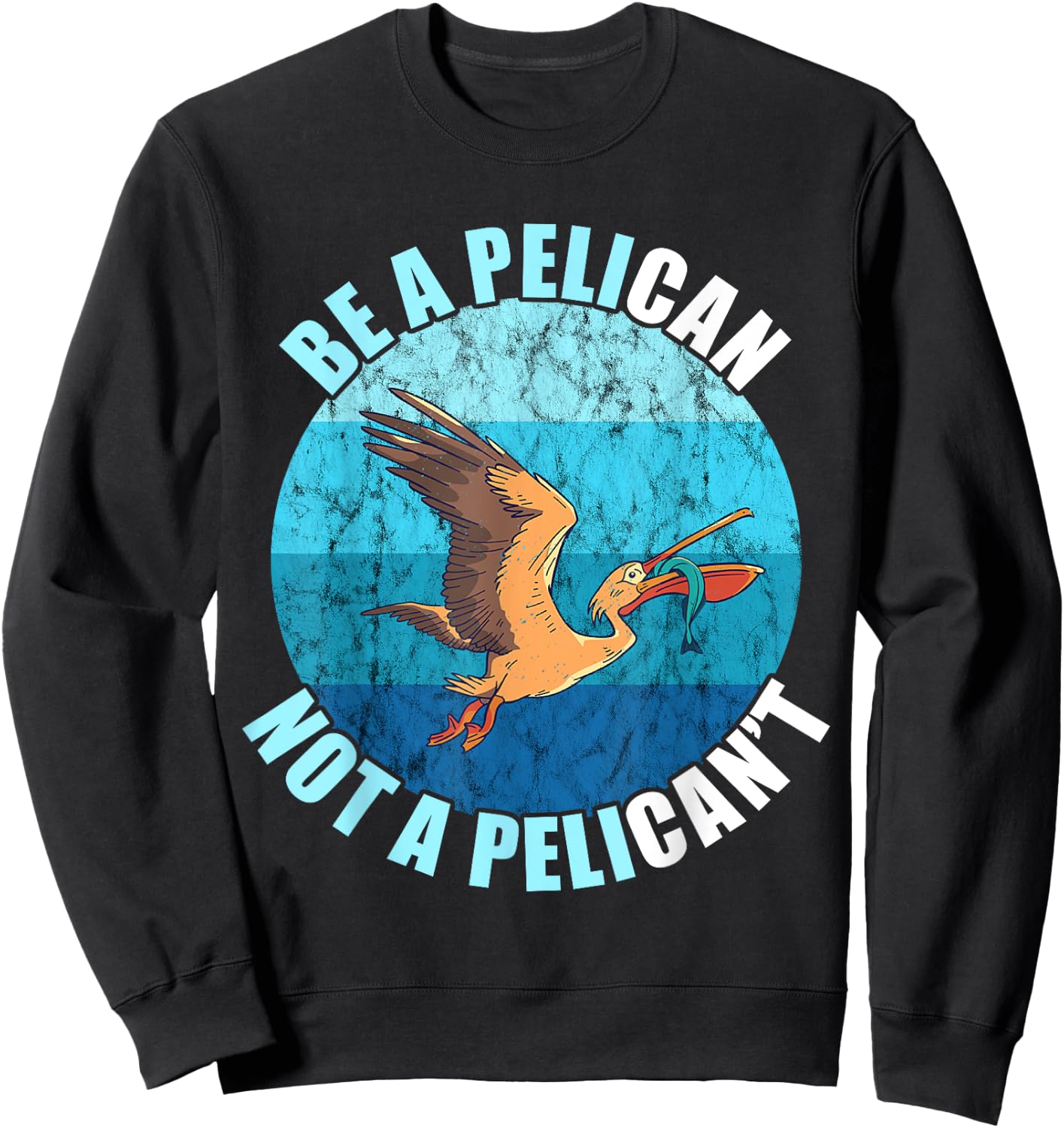 Be A Pelican Not A Pelican't Pelican Lover Pelican Bird Sweatshirt - Sweatshirt | Black