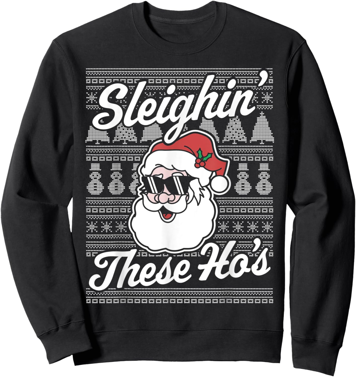 Sleighin' These Ho's Funny Santa Claus Xmas Ugly Christmas Sweatshirt - Sweatshirt | Black