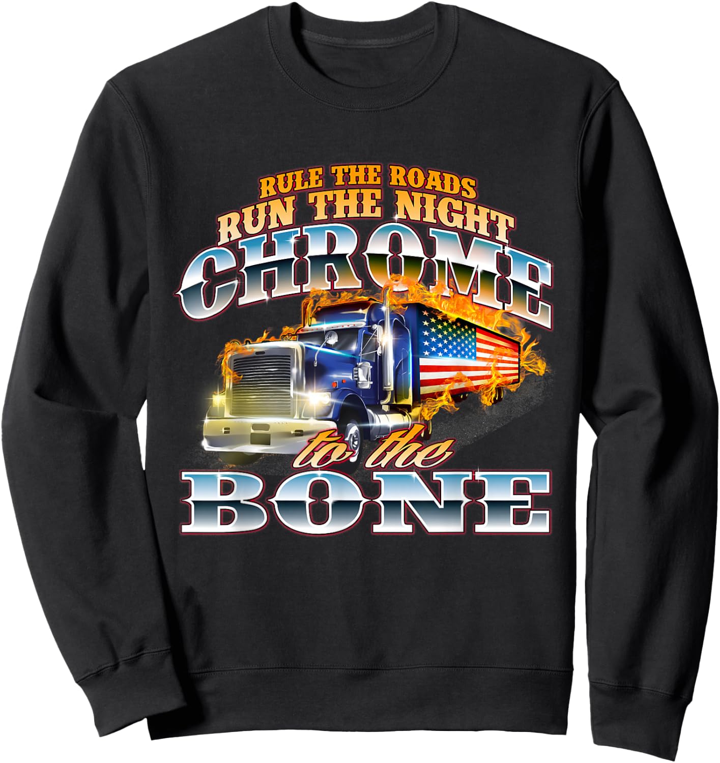 Chrome To The Bone - Semi Truck Driver Trucking Trucker Sweatshirt - Sweatshirt | Black