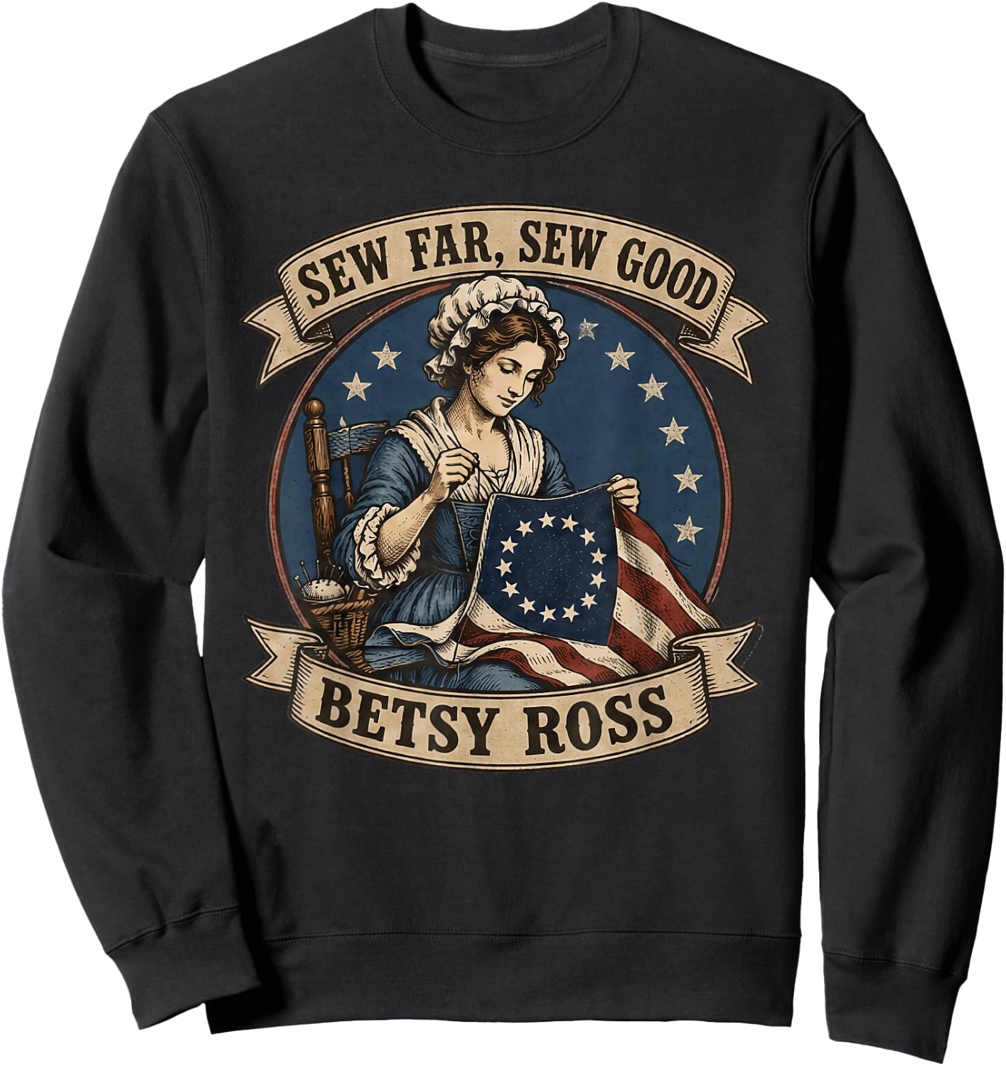 Betsy Ross Sew Far Sew Good USA Flag Patriotic 4th of July Sweatshirt - Sweatshirt | Black