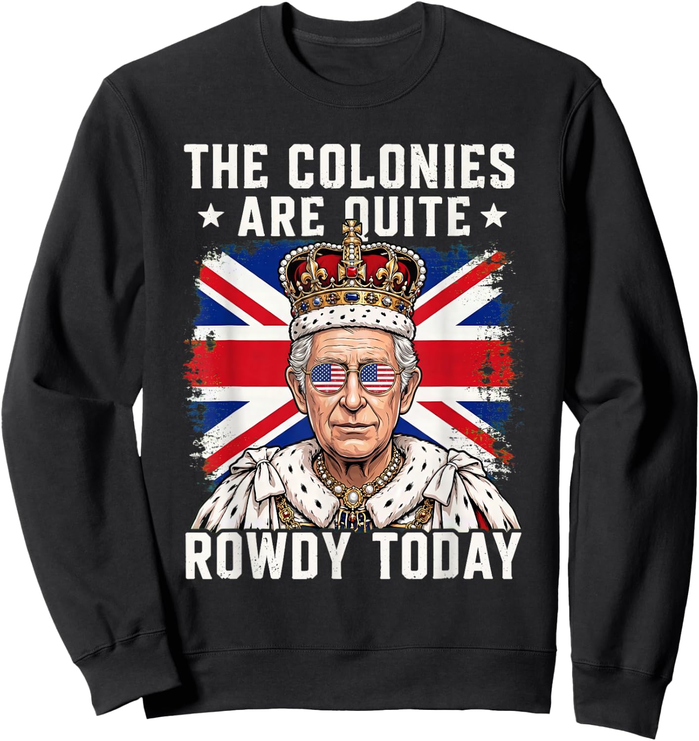The Colonies are Quite Rowdy Today Funny 4th of July Sweatshirt - Sweatshirt | Black