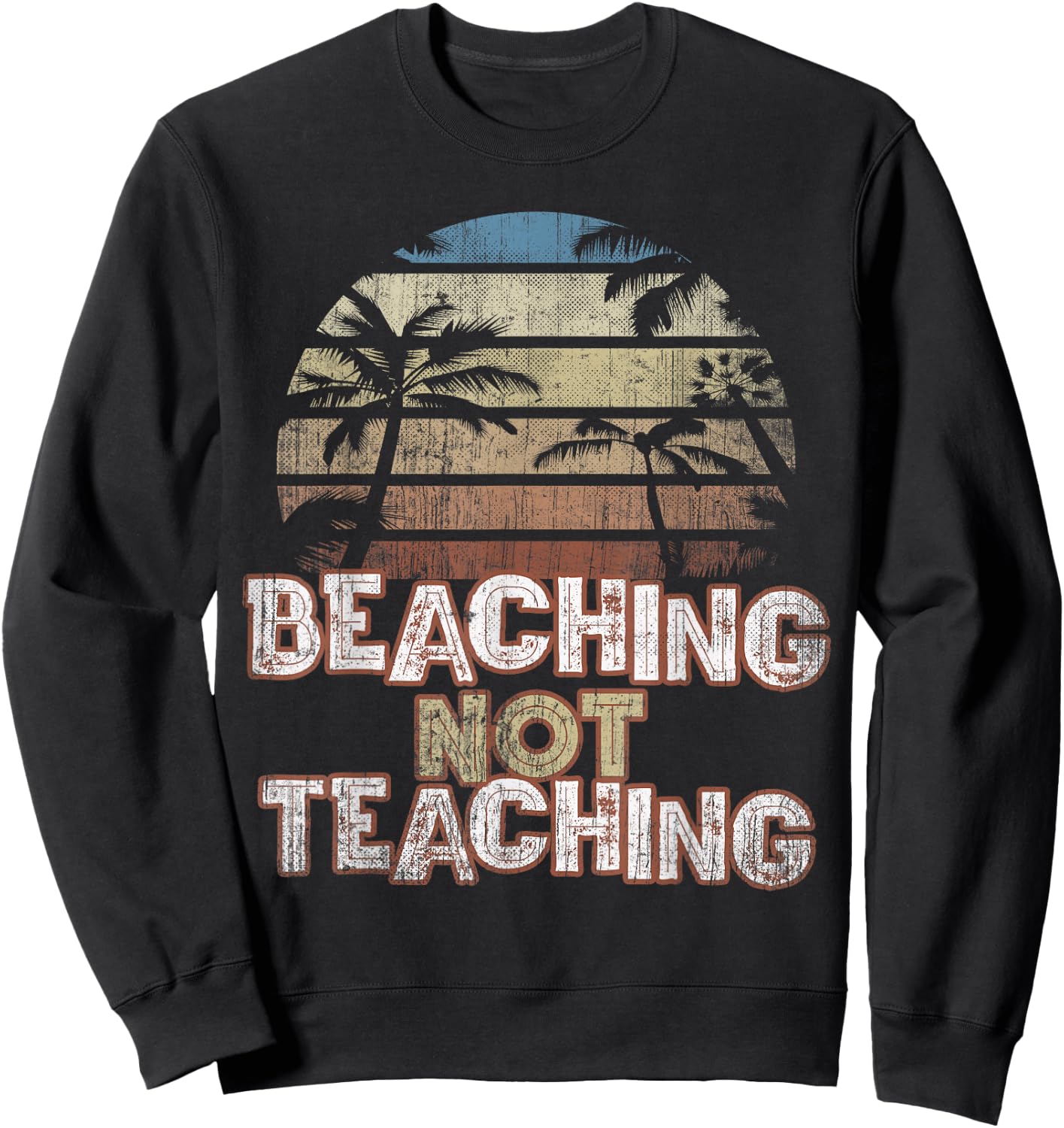 Summer Beaching Not Teaching Teacher Trip Beach Vacation Mom Sweatshirt - Sweatshirt | Black