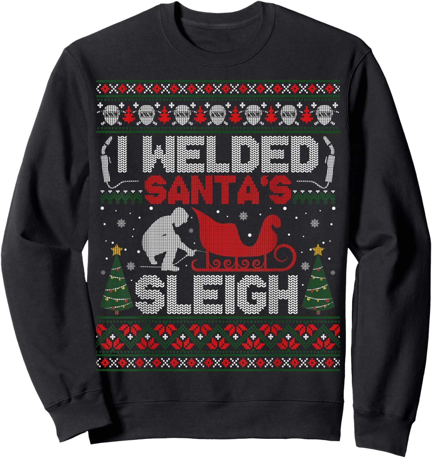 Funny I Welded Santa’s Sleigh Gift Ugly Welder Christmas Sweatshirt - Sweatshirt | Black
