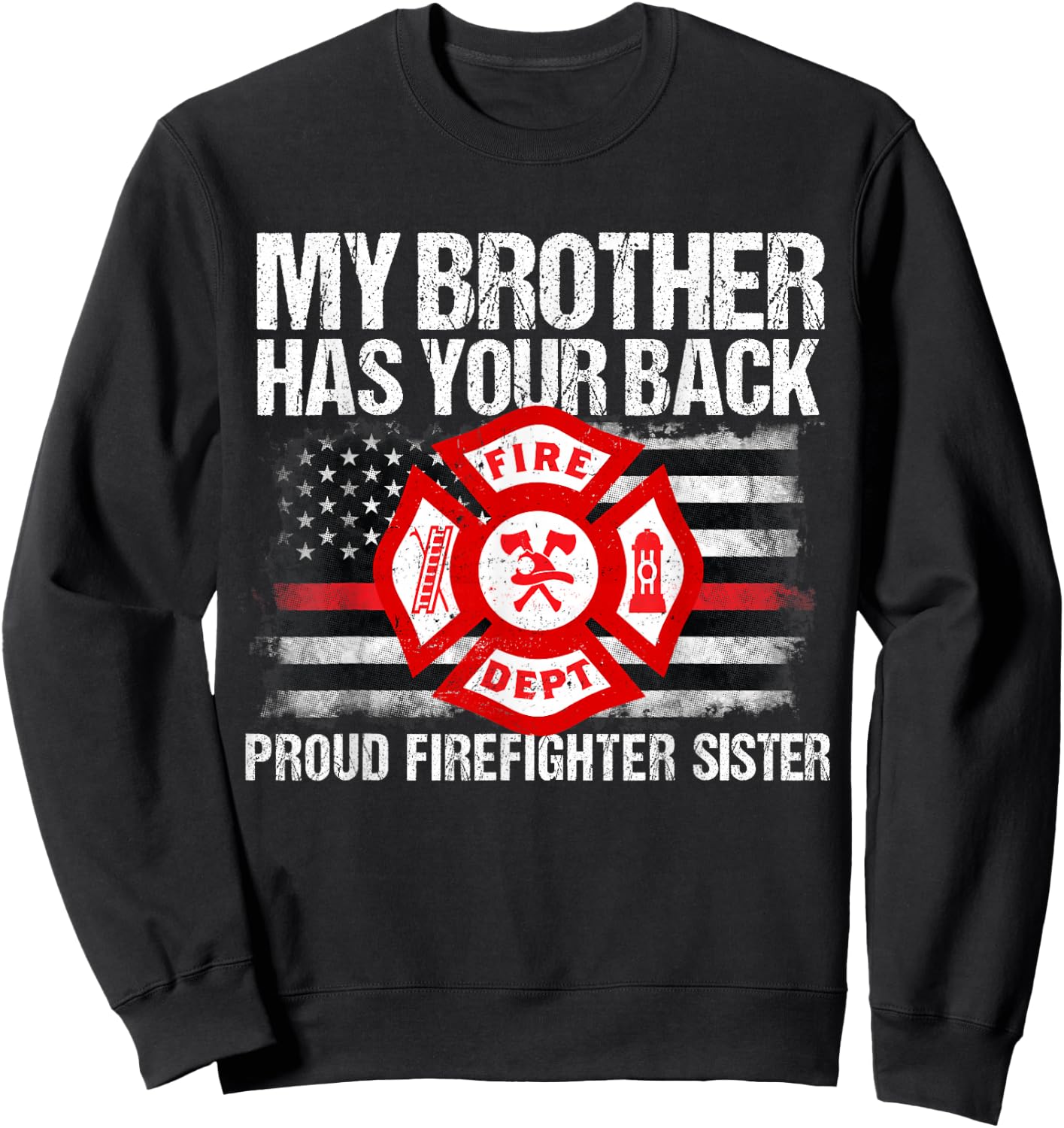 My Brother Has Back Firefighter Family T Shirt Sister Gift Sweatshirt - Sweatshirt | Black