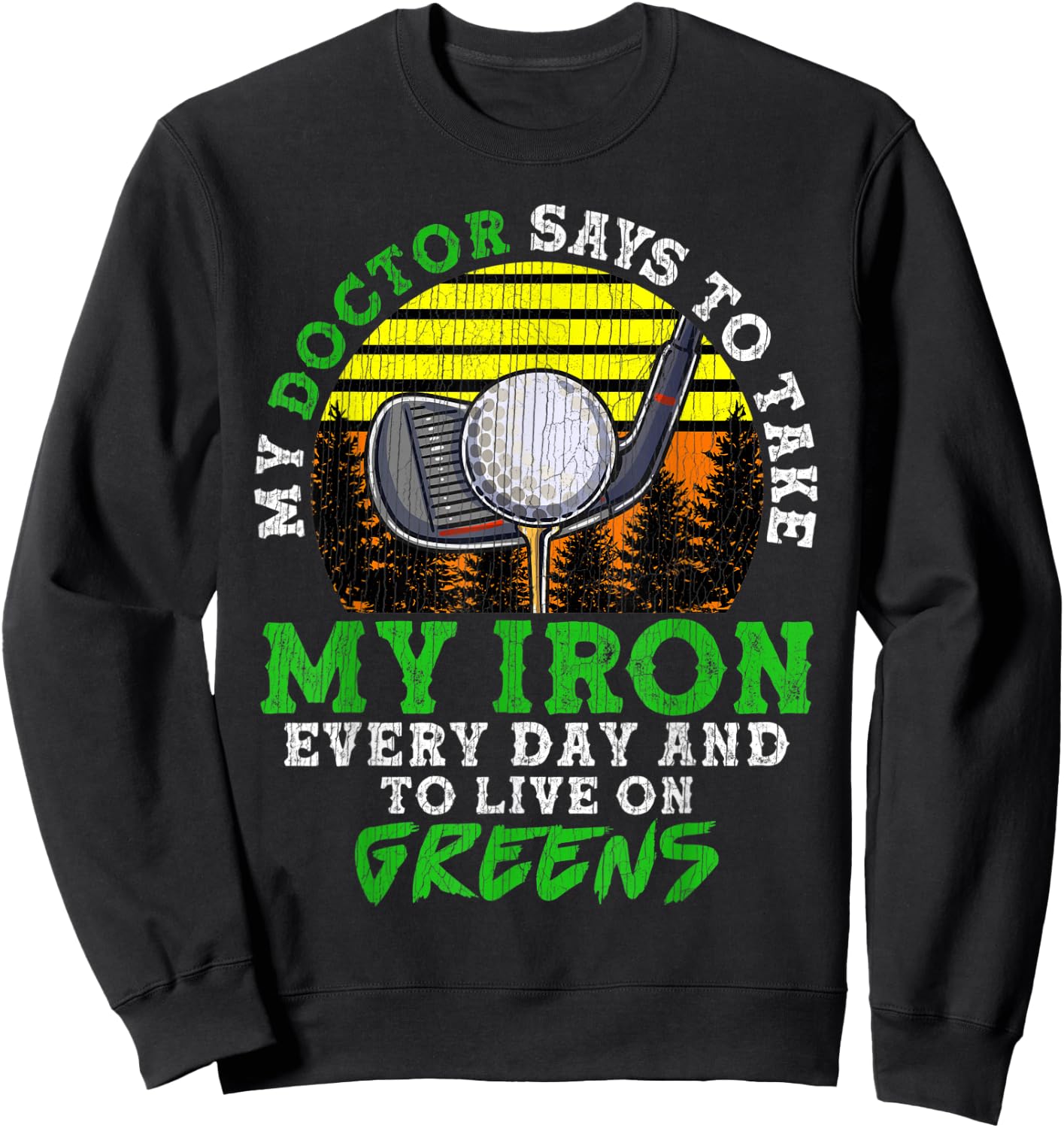 My Doctor Says To Take My Iron Everyday And Live On Greens Sweatshirt - Sweatshirt | Black