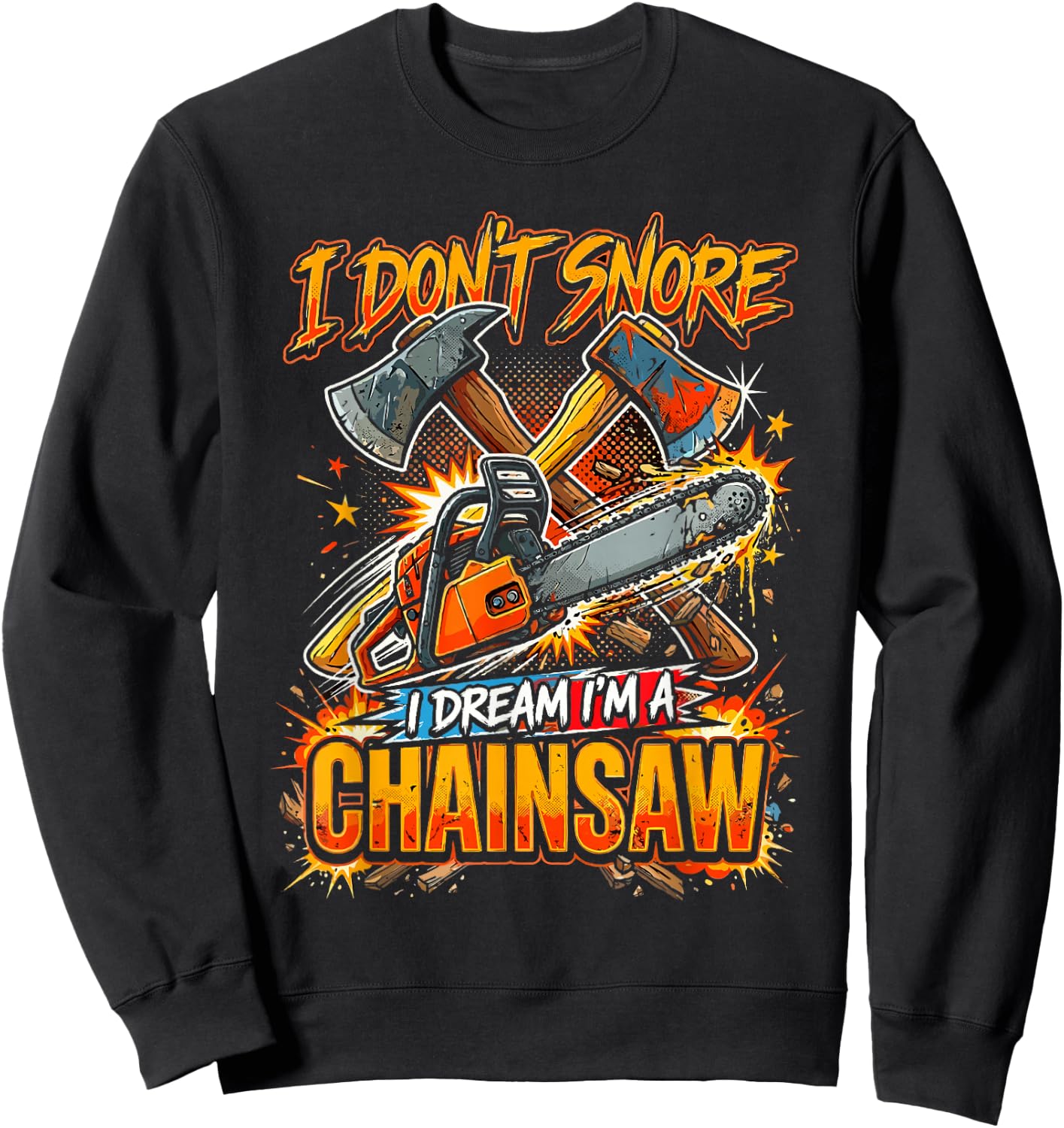 I Don't Snore I Dream I'm A Chainsaw Sweatshirt - Sweatshirt | Black