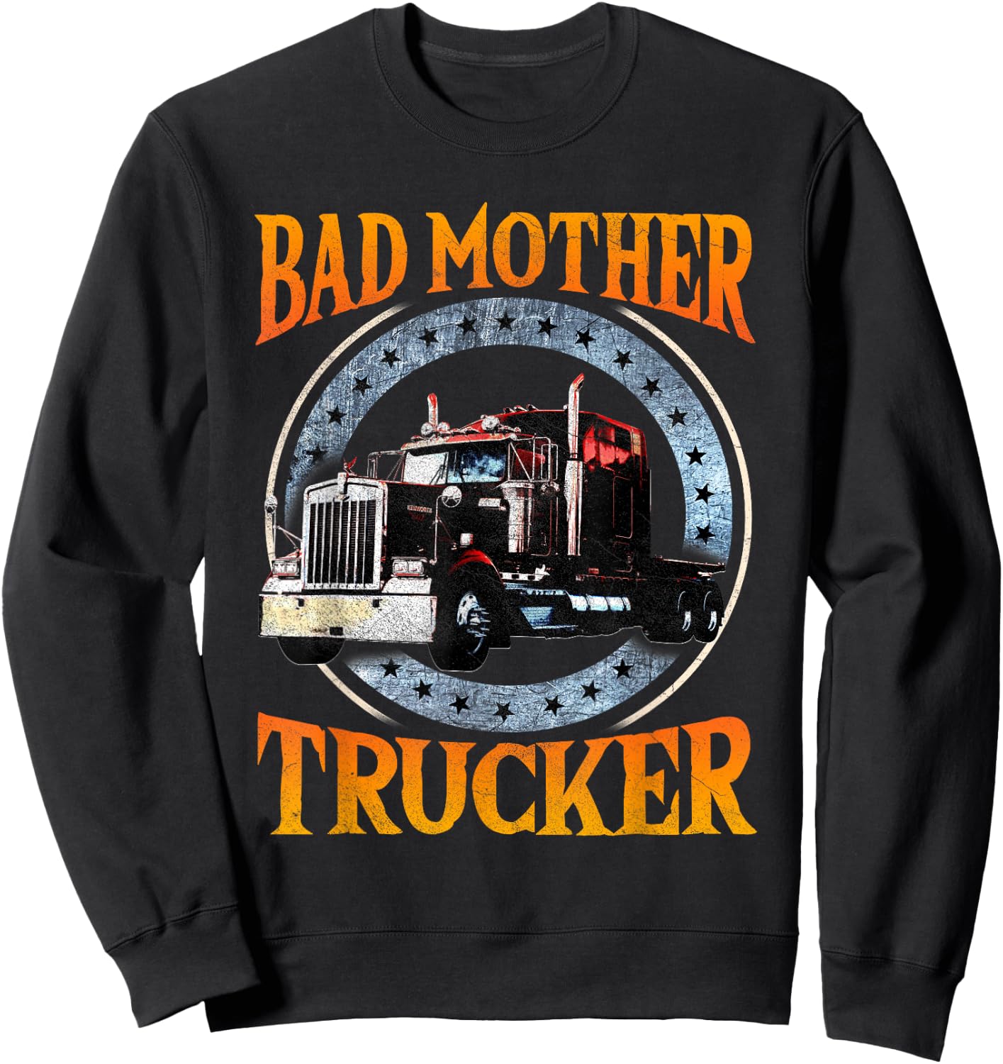 Trucker Gifts Tractor Trailer Truck 18 Wheeler Bad Mother Sweatshirt - Sweatshirt | Black