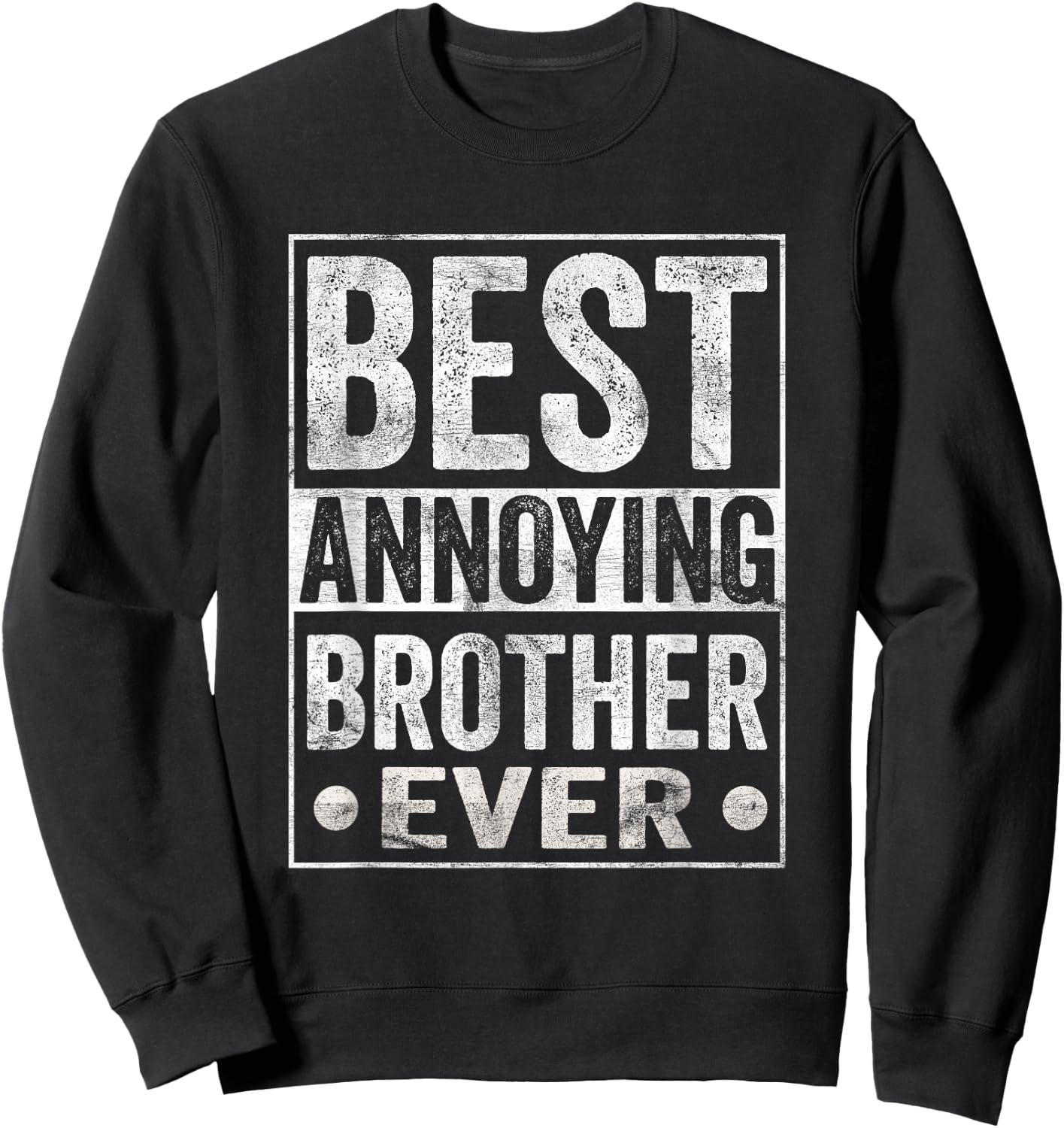 Best Annoying Brother Ever Funny Sibling Sweatshirt - Sweatshirt | Black