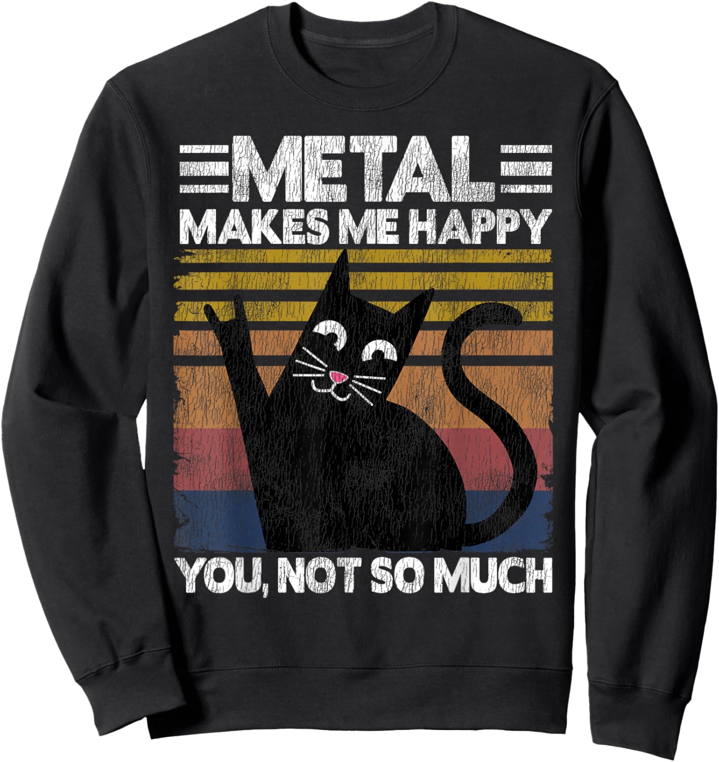Metal Makes Me Happy Cat Retro Vintage Funny Heavy Metal Sweatshirt - Sweatshirt | Black