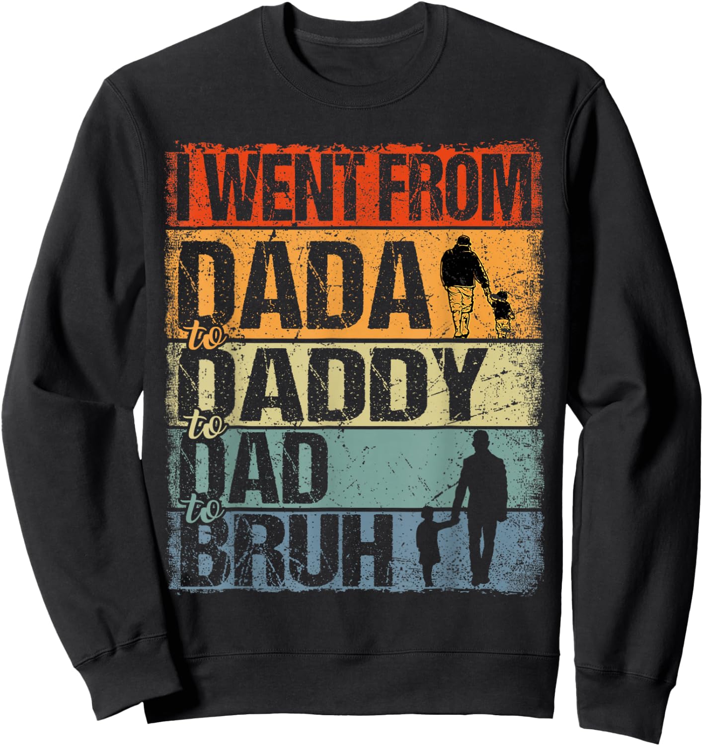 I Went From Dada To Daddy To Dad To Bruh Funny Father's Day Sweatshirt - Sweatshirt | Black