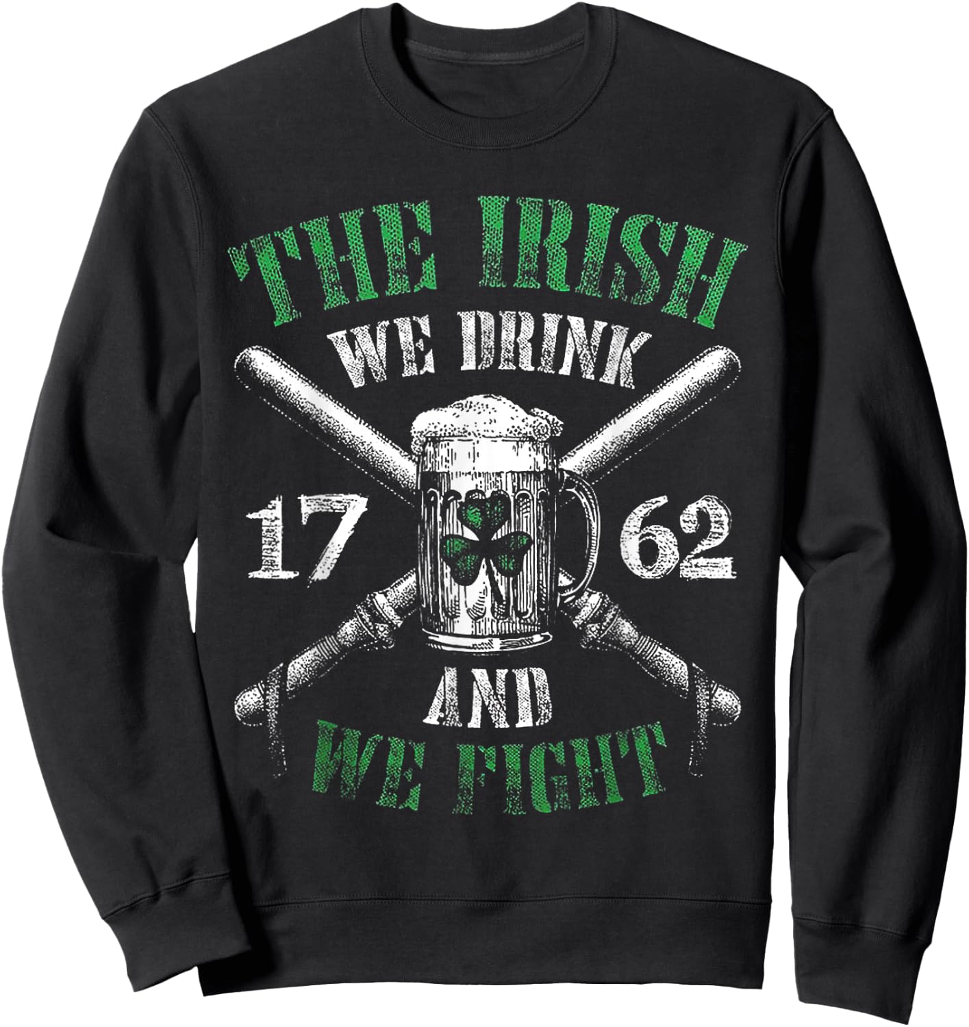 The Irish We Drink And We Fight 1762 Beer Shamrock Sweatshirt - Sweatshirt | Black